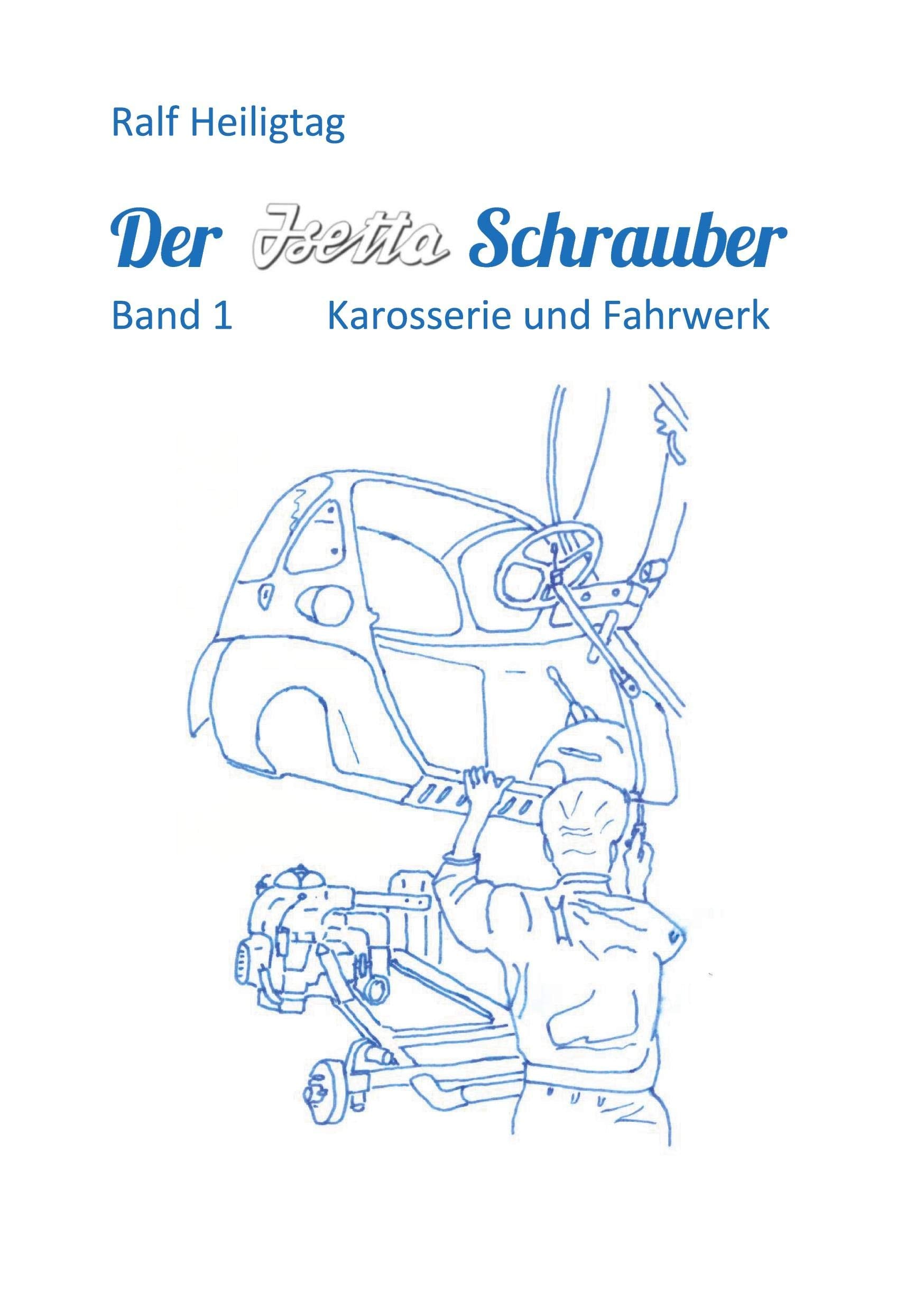 Der Isettaschrauber: Band 1: Karosserie und Fahrwerk Business & Technology