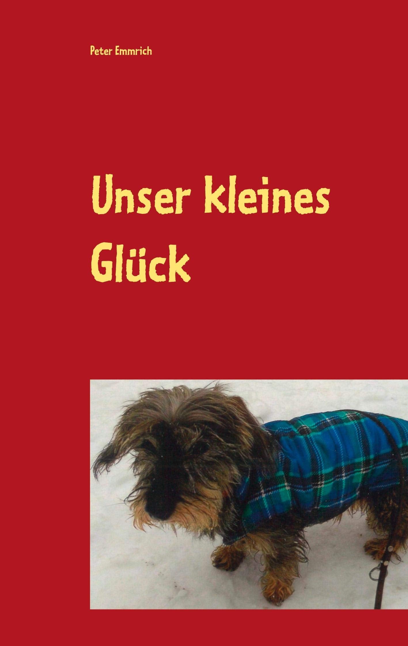 Unser kleines Glück: Vom Leben und Sterben unserer Zwergdackelhündin Motte Contemporary literature