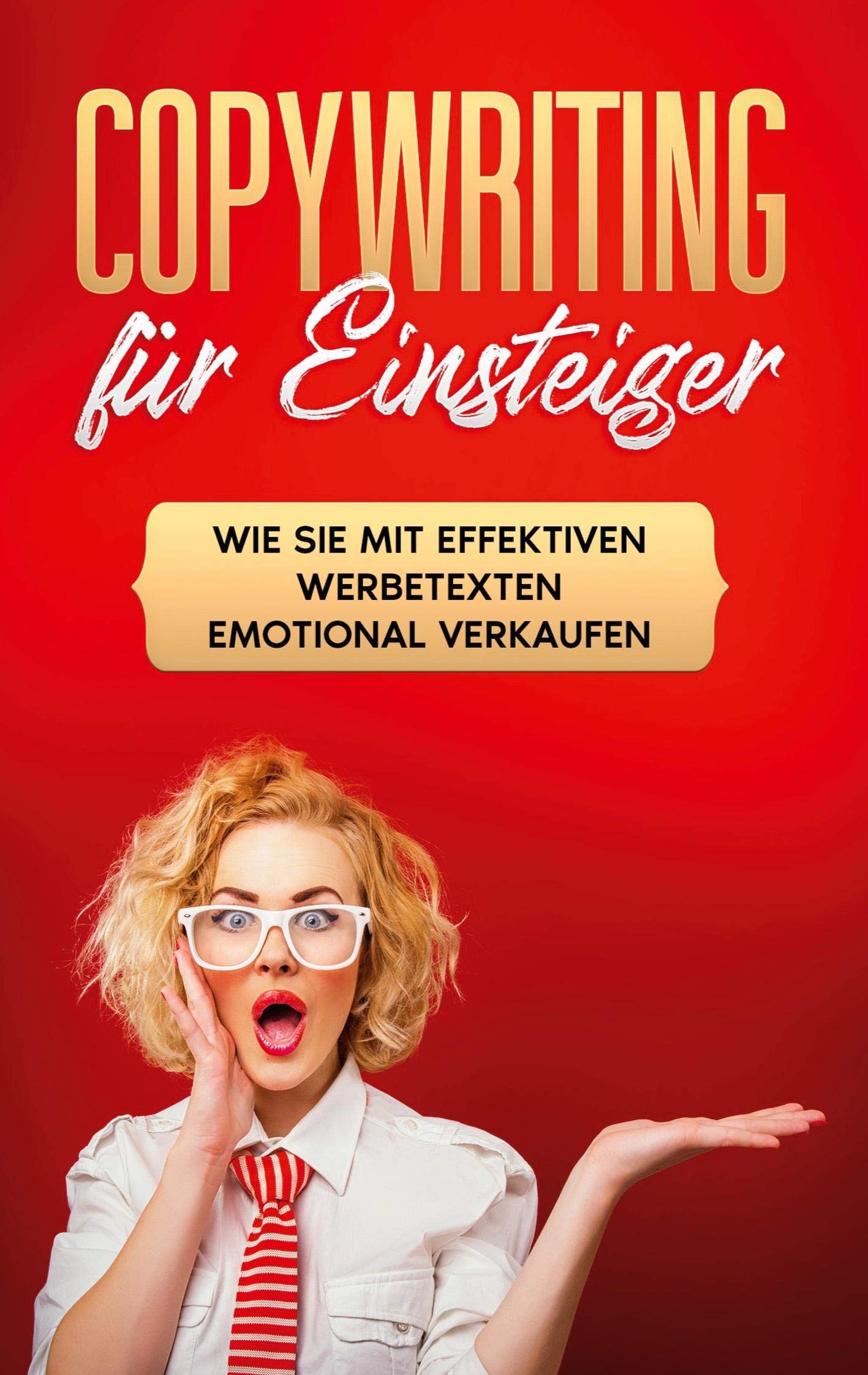 Copywriting für Einsteiger: Wie Sie mit effektiven Werbetexten emotional Verkaufen Business, Finance & Career