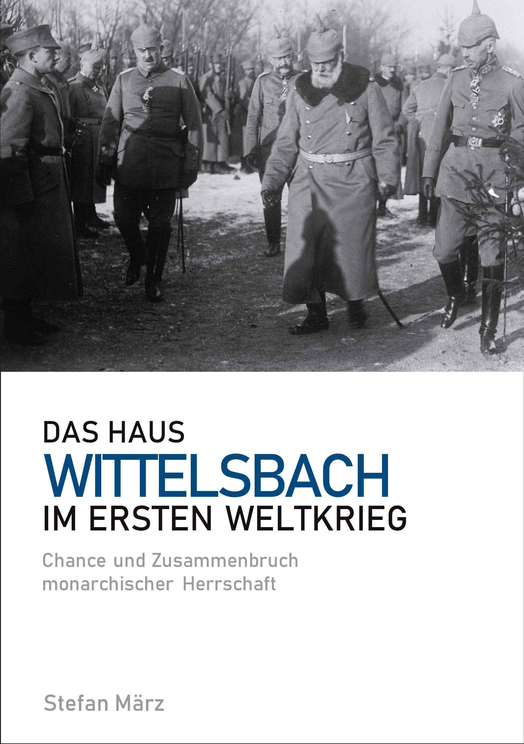Das Haus Wittelsbach im Ersten Weltkrieg: Chance und Zusammenbruch monarchischer Herrschaft German history