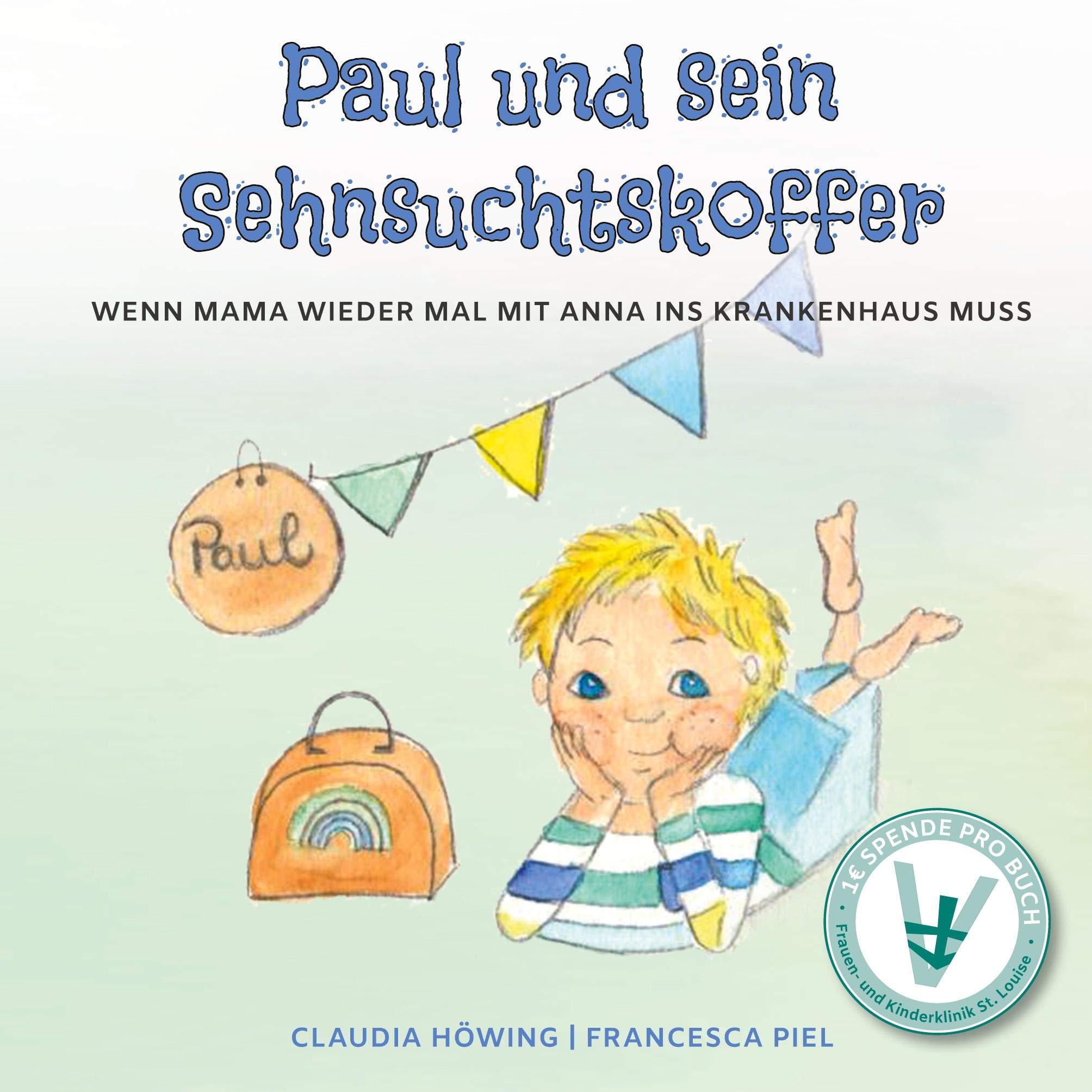 Paul und sein Sehnsuchtskoffer: Wenn Mama wieder mal mit Anna ins Krankenhaus muss Children's books