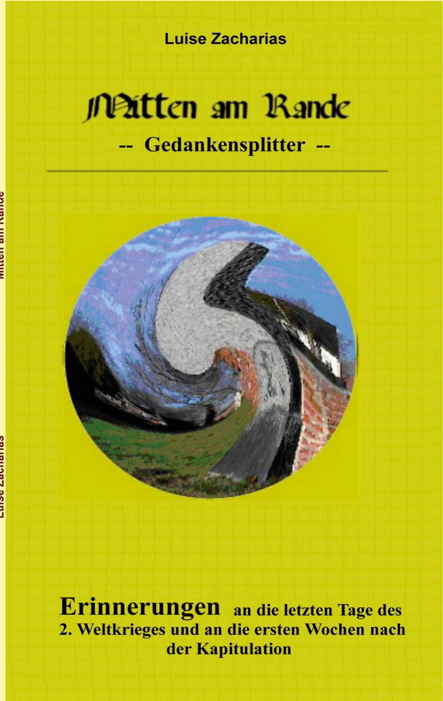 Mitten am Rande: Erinnerungen an die letzten Tage des 2. Weltkrieges und an die ersten Wochen nach der Kapitulation Historical Fiction