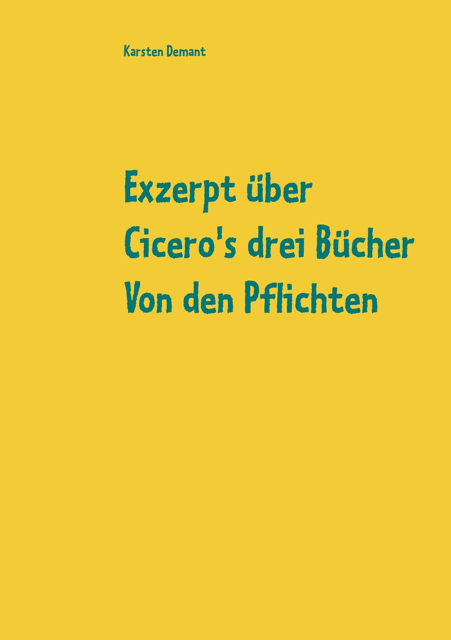 Exzerpt über Cicero's drei Bücher Von den Pflichten von Raphael Kühner Politics & History