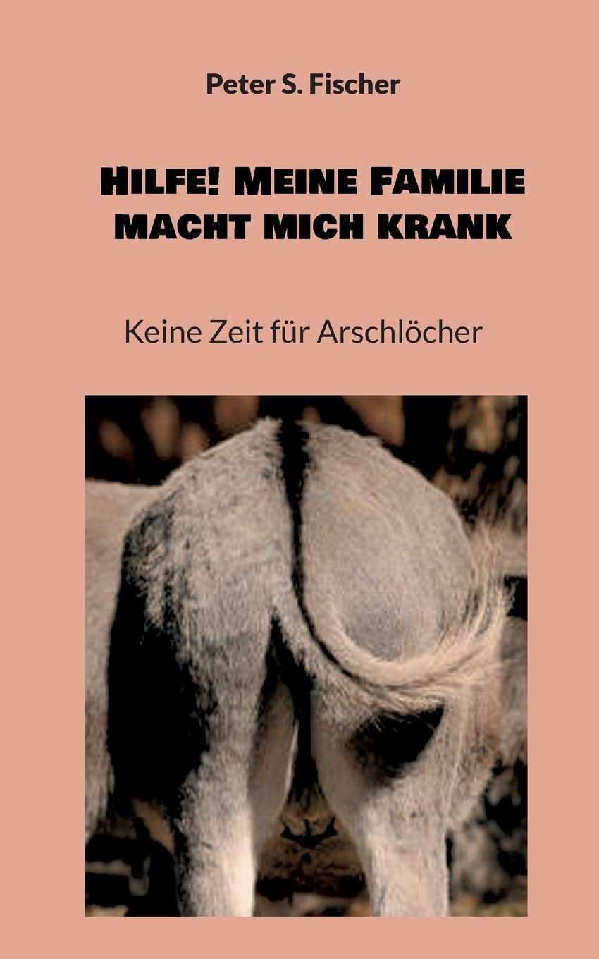 Hilfe! Meine Familie macht mich krank: Keine Zeit für Arschlöcher Personalities