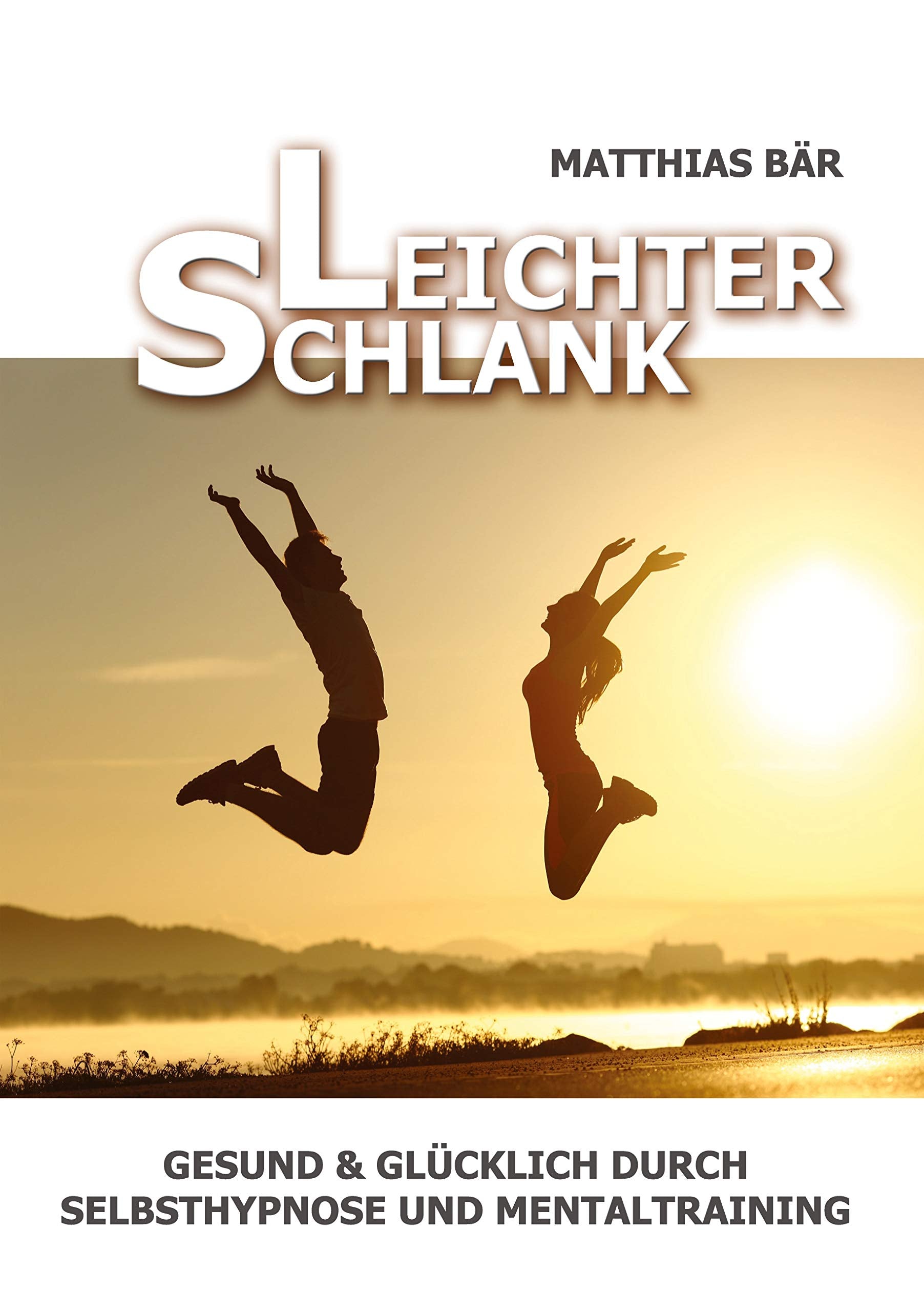 Leichter Schlank: Gesund & glücklich durch Selbsthypnose und Mentaltraining Health, Nutrition & Fitness