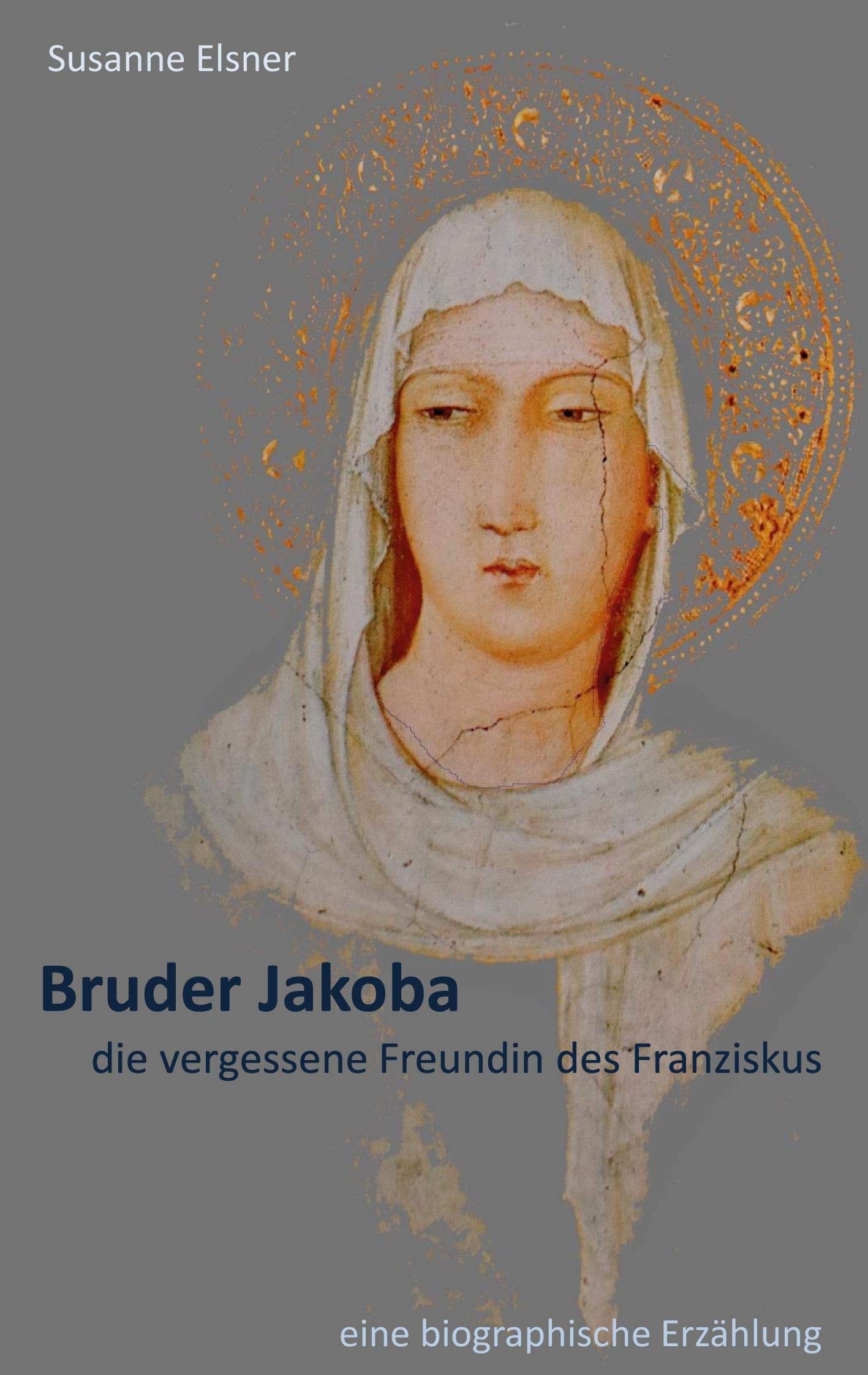 Bruder Jakoba, die vergessene Freundin des Franziskus: eine biographische Erzählung Personalities Books