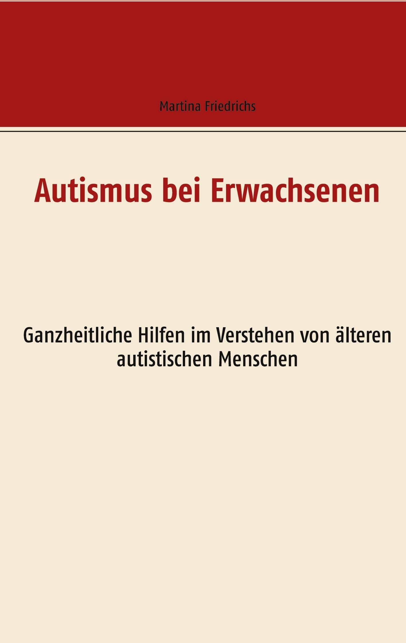 Autismus bei Erwachsenen: Ganzheitliche Hilfen im Verstehen von älteren autistischen Menschen Medicine