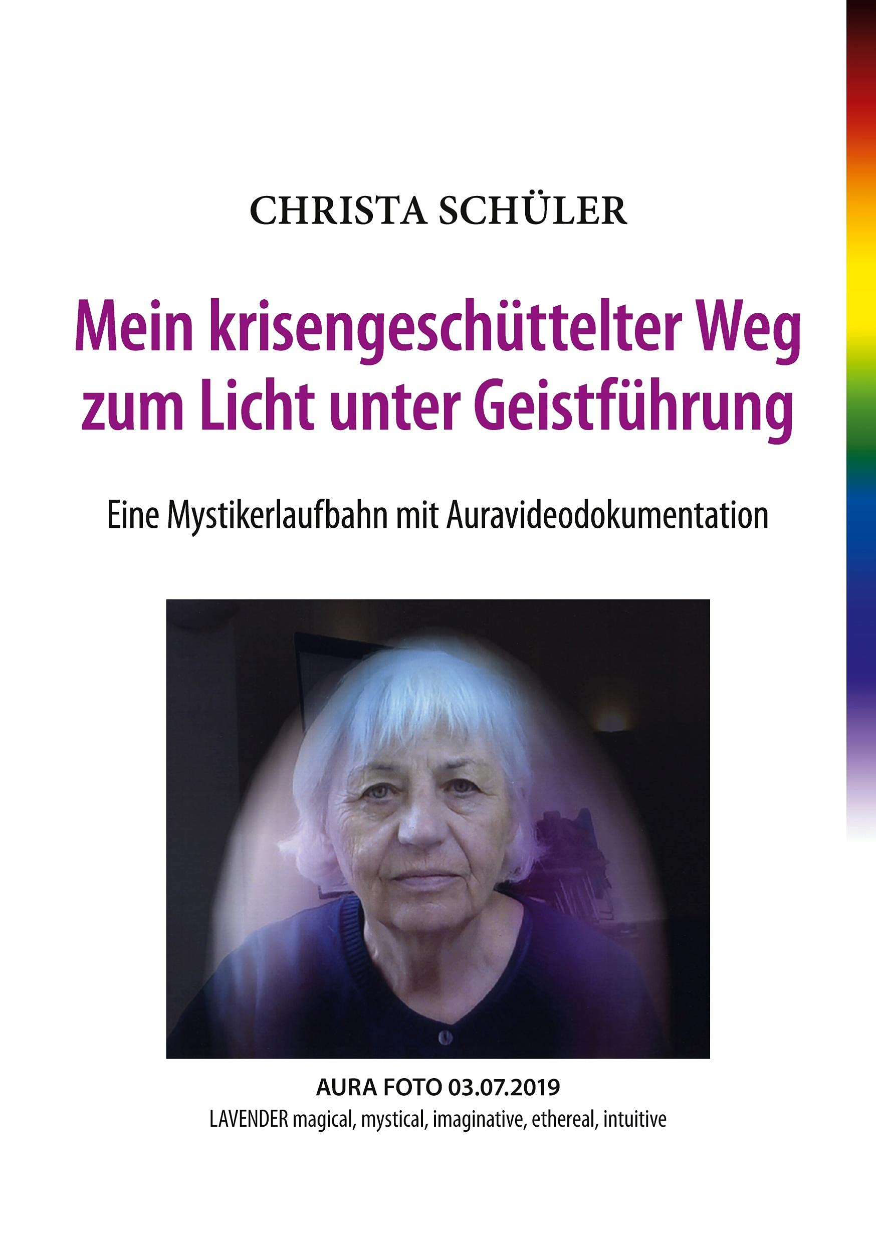 Mein krisengeschüttelter Weg zum Licht unter Geistführung: Eine Mystikerlaufbahn mit Auravideodokumentation Religion & Esotericism