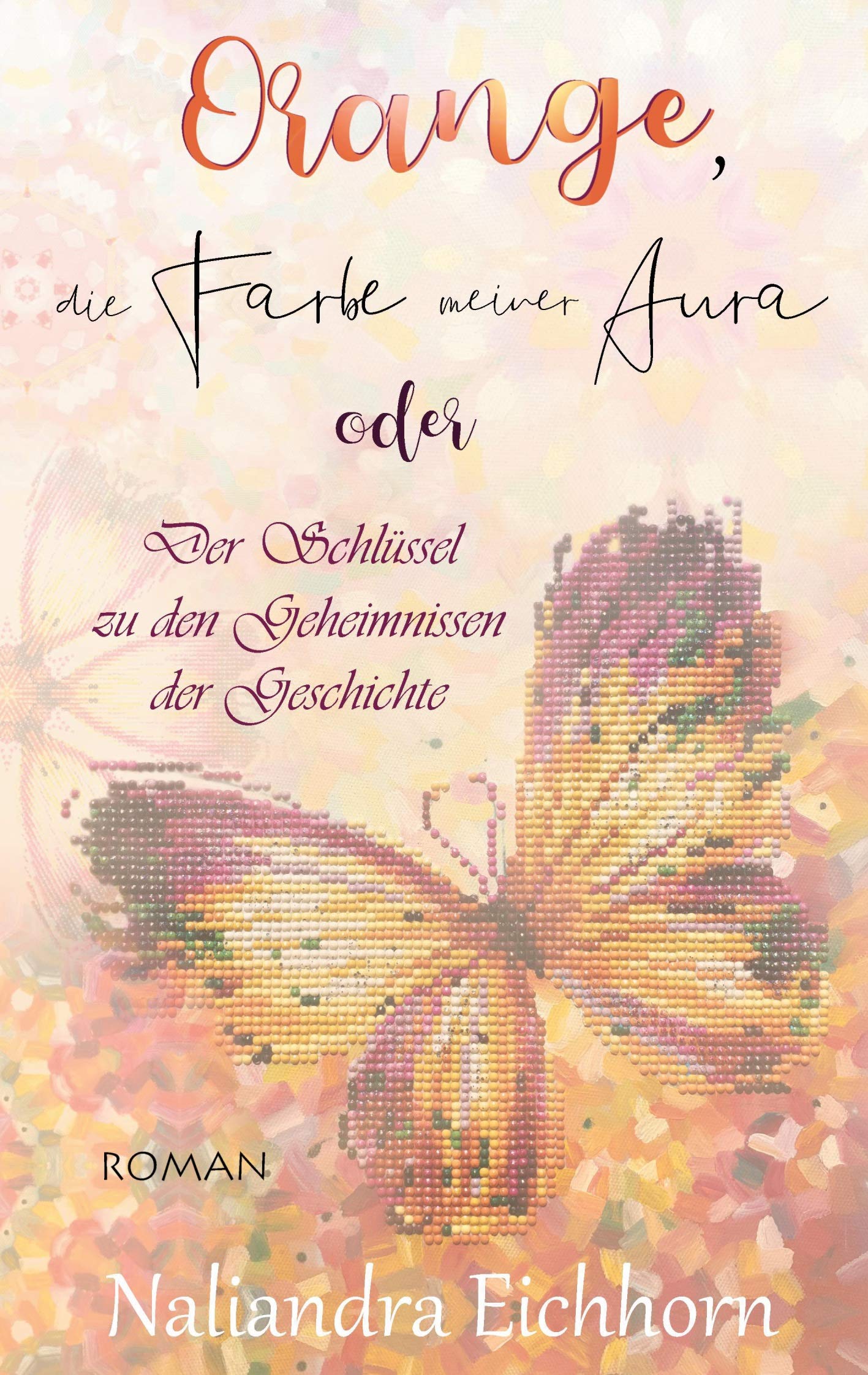Orange, die Farbe meiner Aura: oder Der Schlüssel zu den Geheimnissen der Geschichte Personalities
