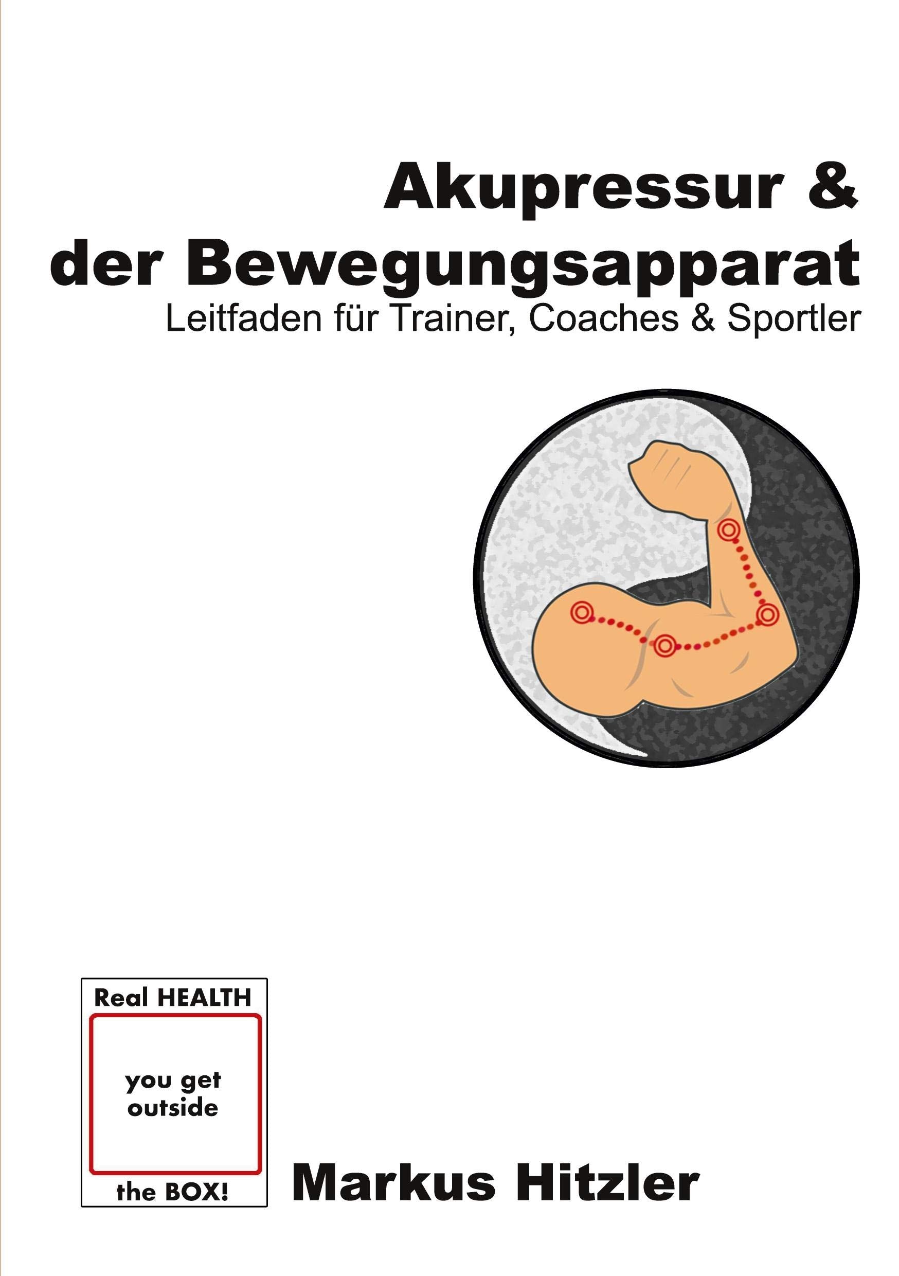Akupressur & der Bewegungsapparat: Leitfaden für Trainer, Coaches & Sportler (muscle:coaching) Medicine