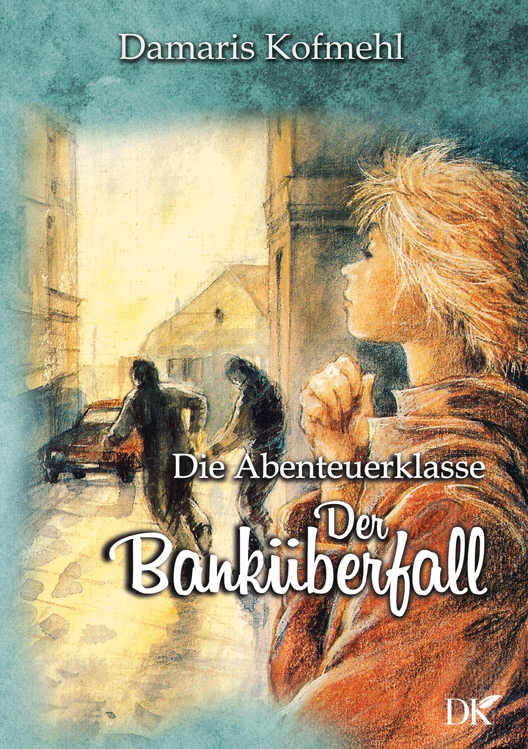 Der Banküberfall: Die Abenteuerklasse Band 2 Novels & Short Stories