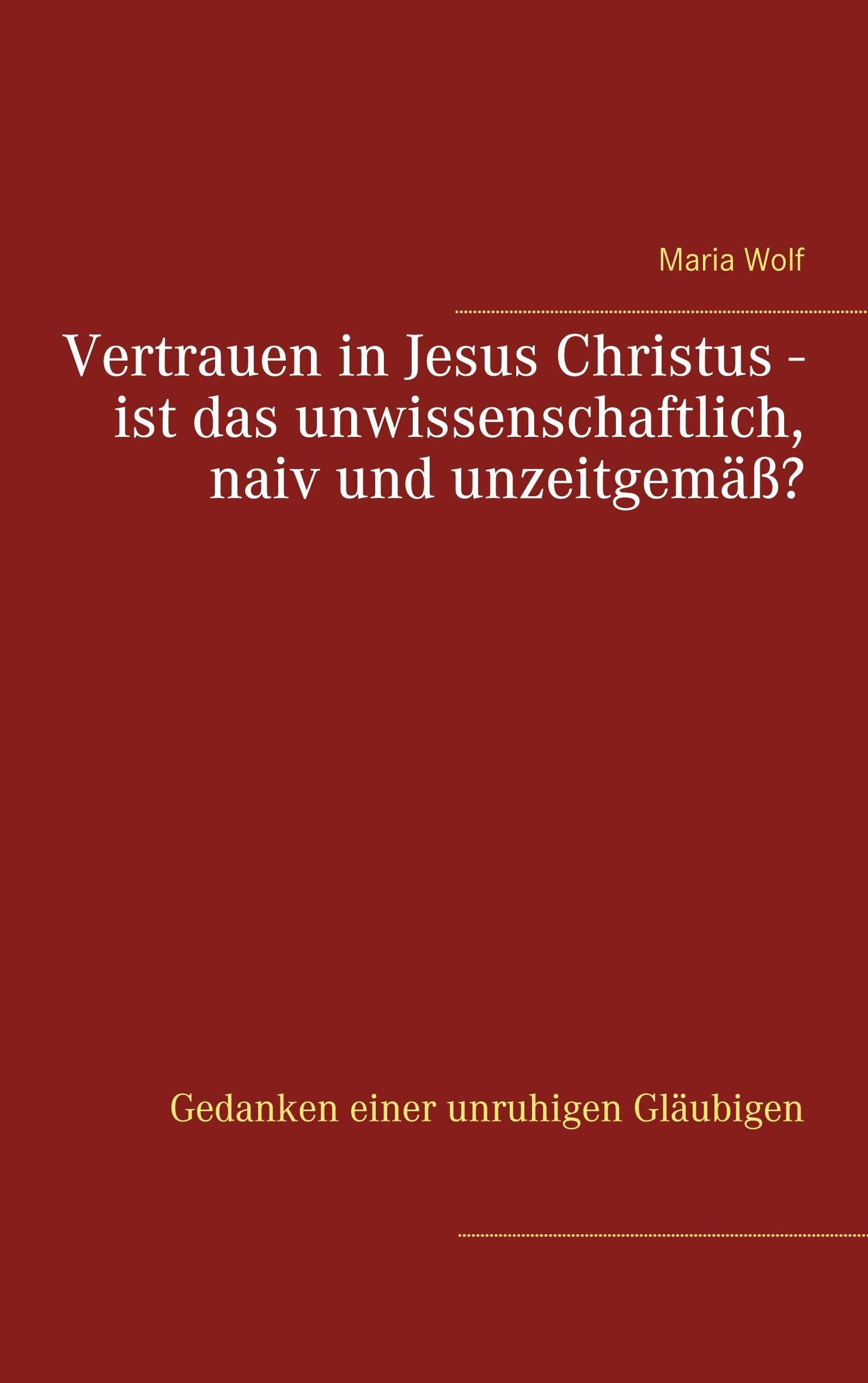Vertrauen in Jesus Christus - ist das unwissenschaftlich, naiv und unzeitgemäß? book