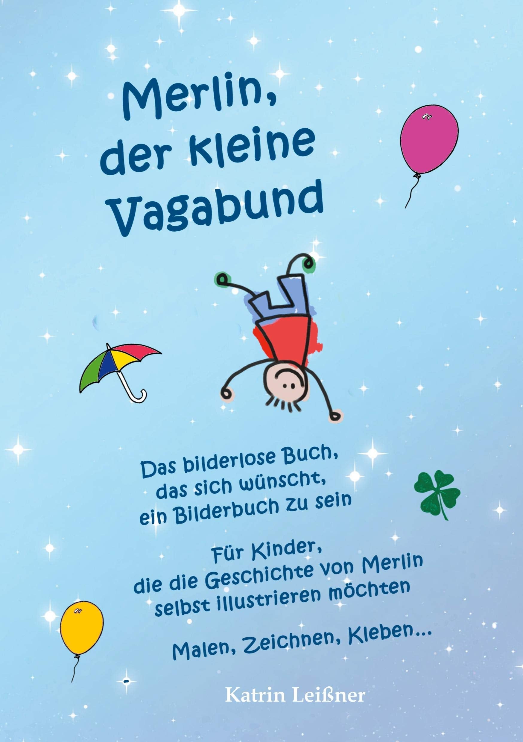 Merlin, der kleine Vagabund - Das bilderlose Buch, das sich wünscht, ein Bilderbuch zu sein Novels & Short Stories