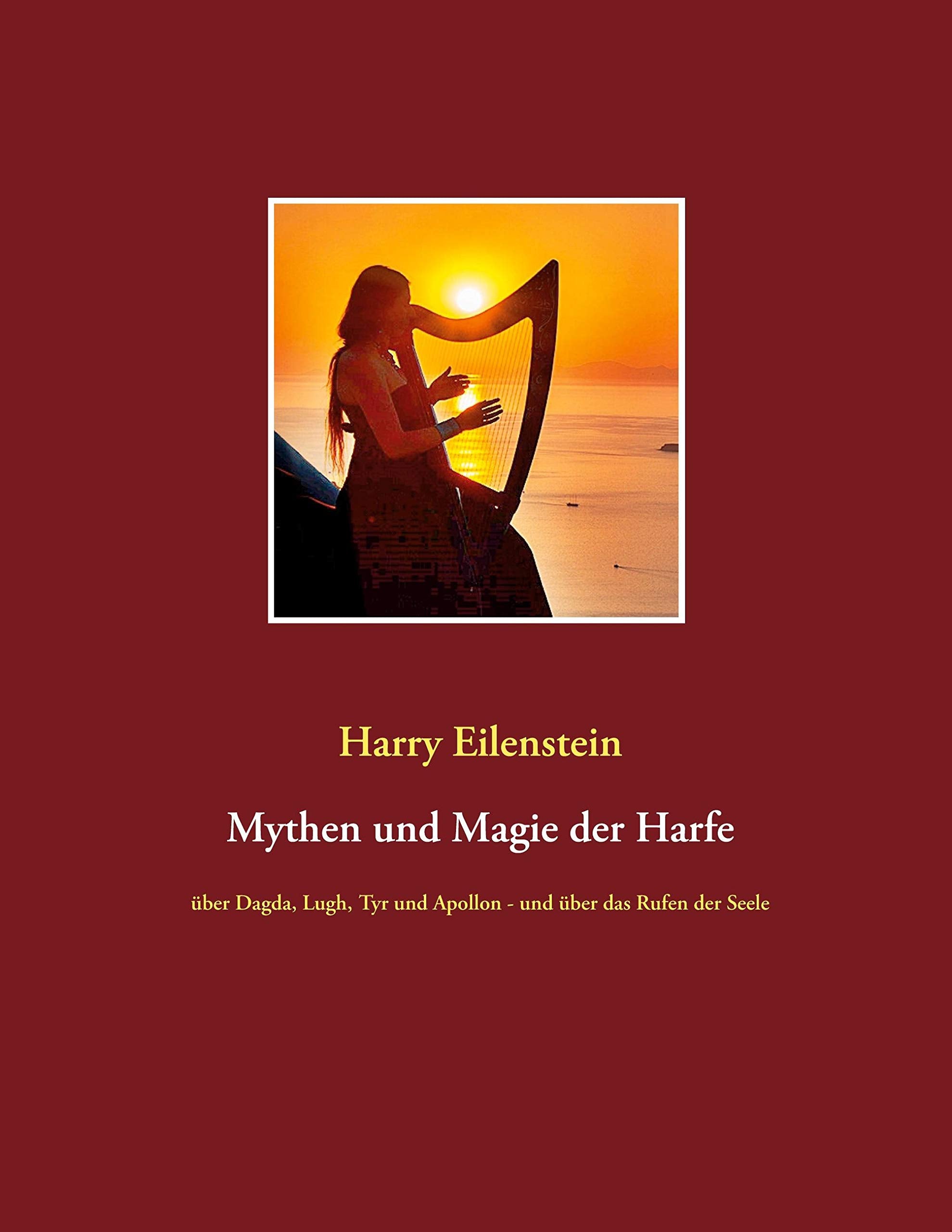 Mythen und Magie der Harfe: über Dagda, Lugh, Tyr und Apollon - und über das Rufen der Seele Religion & Esotericism