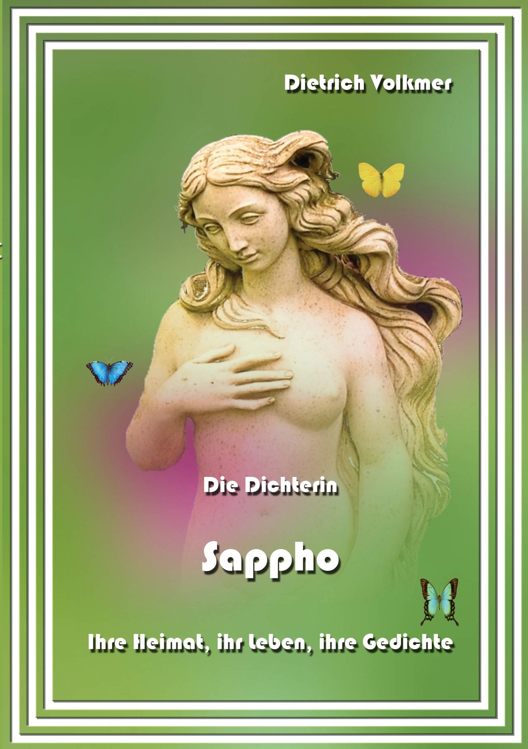 Die Dichterin Sappho: Ihre Heimat, ihr Leben, ihre Gedichte Poetry