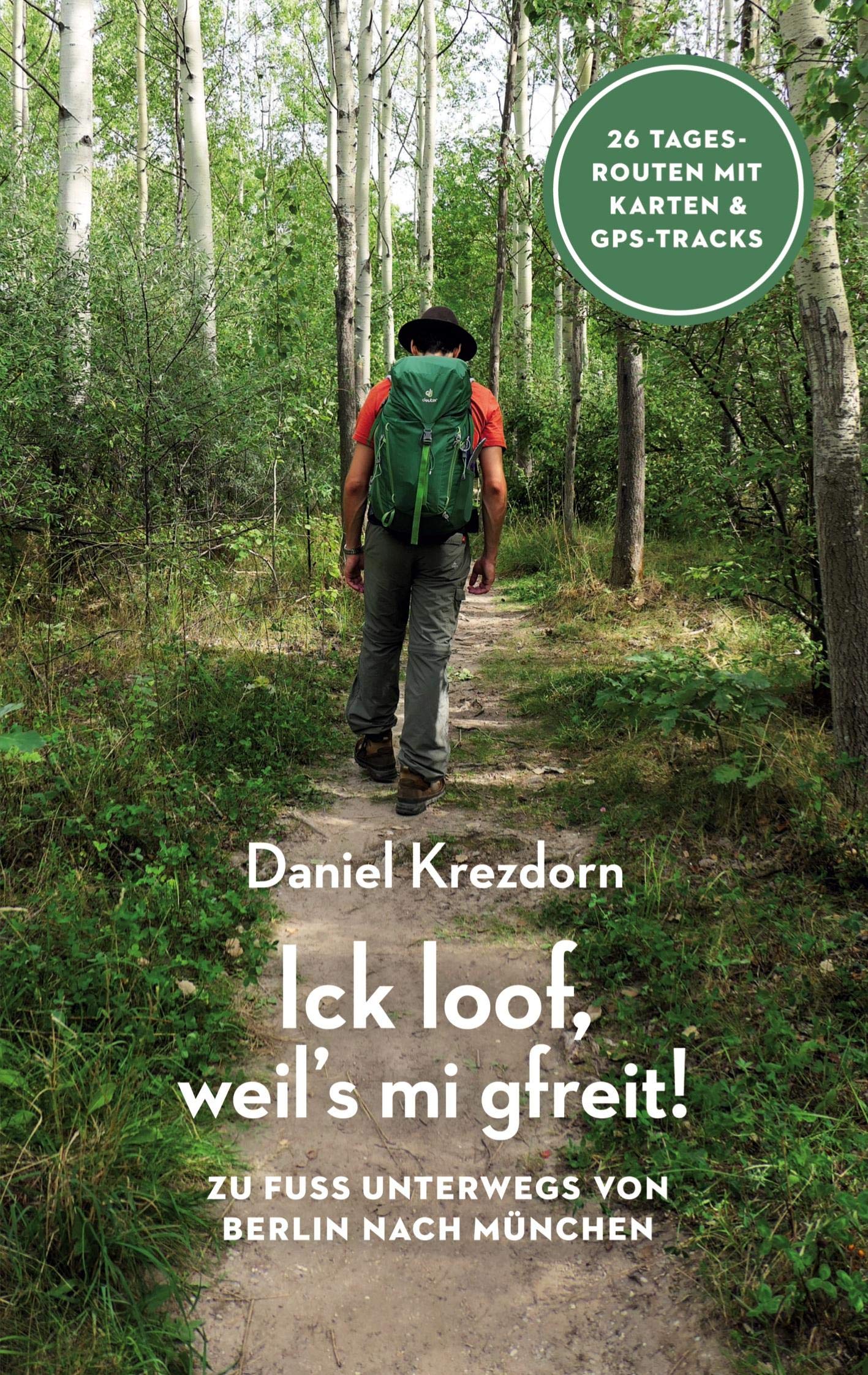 Ick loof, weil's mi gfreit!: Zu Fuß unterwegs von Berlin nach München Leisure, Home & Garden