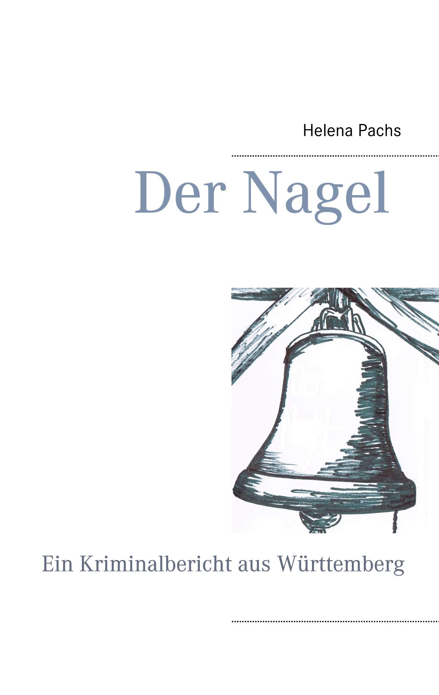 Der Nagel: Ein Kriminalbericht aus Württemberg Historical Fiction
