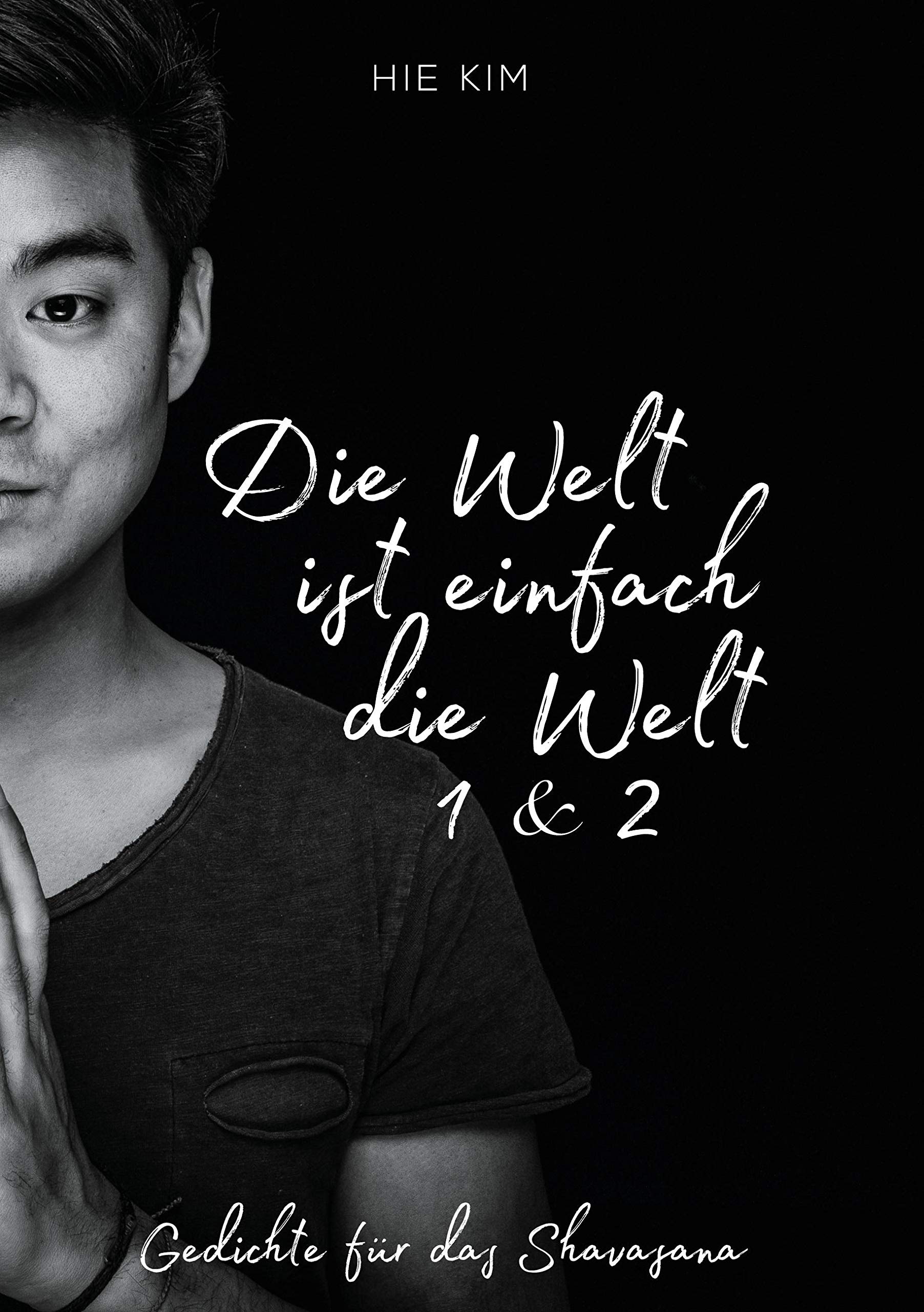 Die Welt ist einfach die Welt 1 & 2: Gedichte für das Shavasana Poetry
