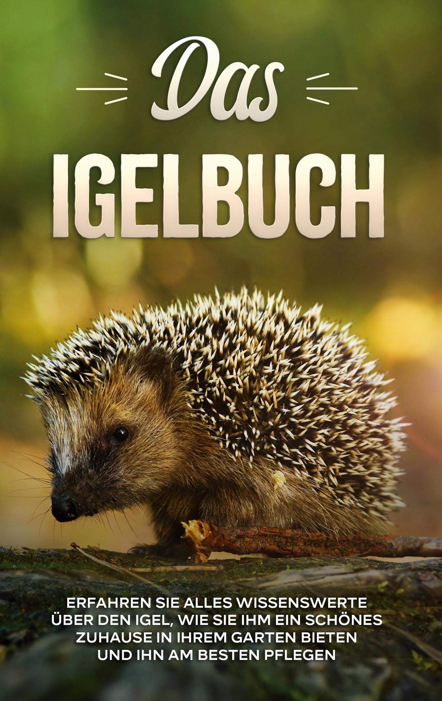 Das Igelbuch: Erfahren Sie alles Wissenswerte über den Igel, wie Sie ihm ein schönes Zuhause in Ihrem Garten bieten und ihn am besten pflegen Film, Art & Culture