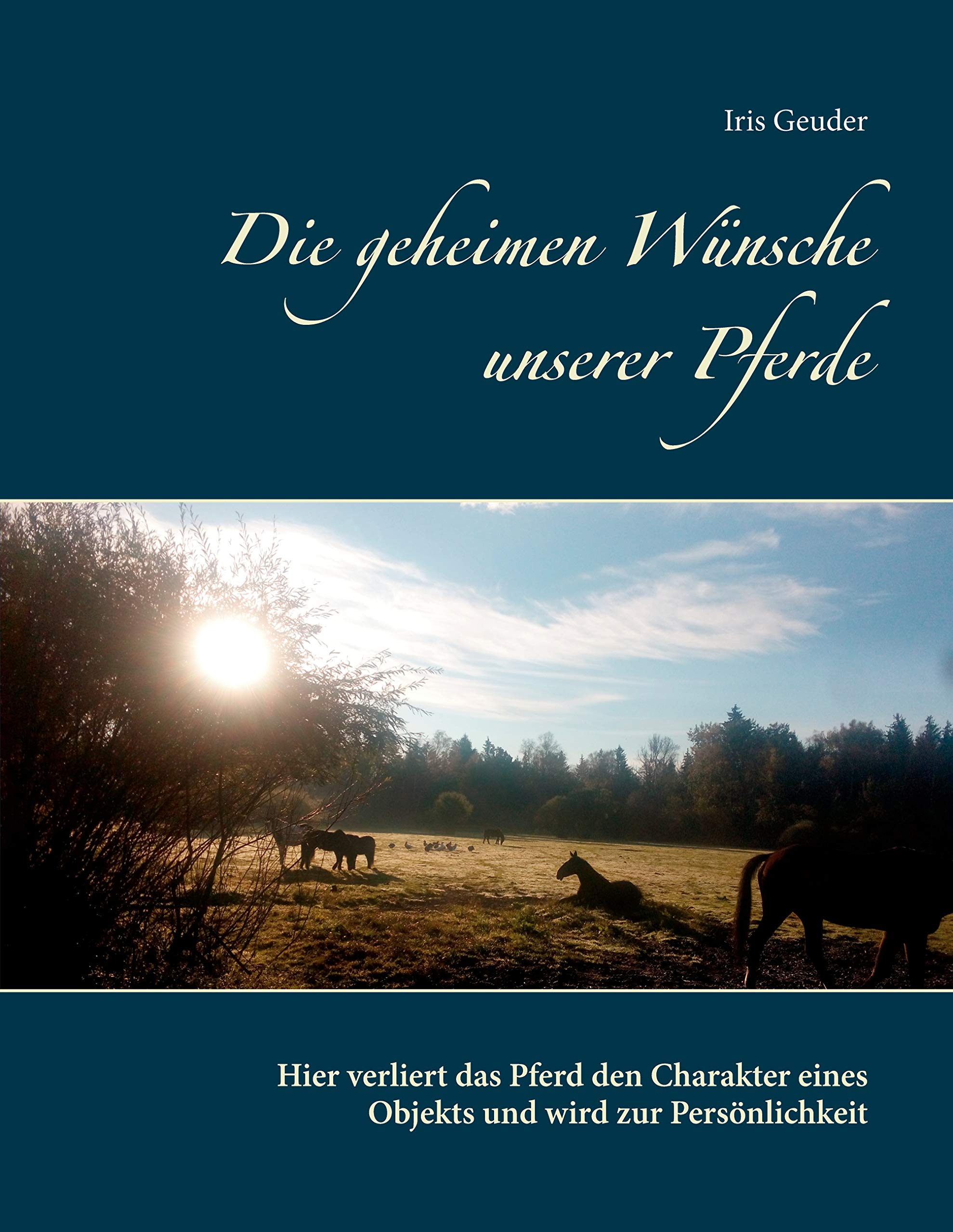 Die geheimen Wünsche unserer Pferde: Hier verliert das Pferd den Charakter eines Objekts und wird zur Persönlichkeit Religion & Esotericism