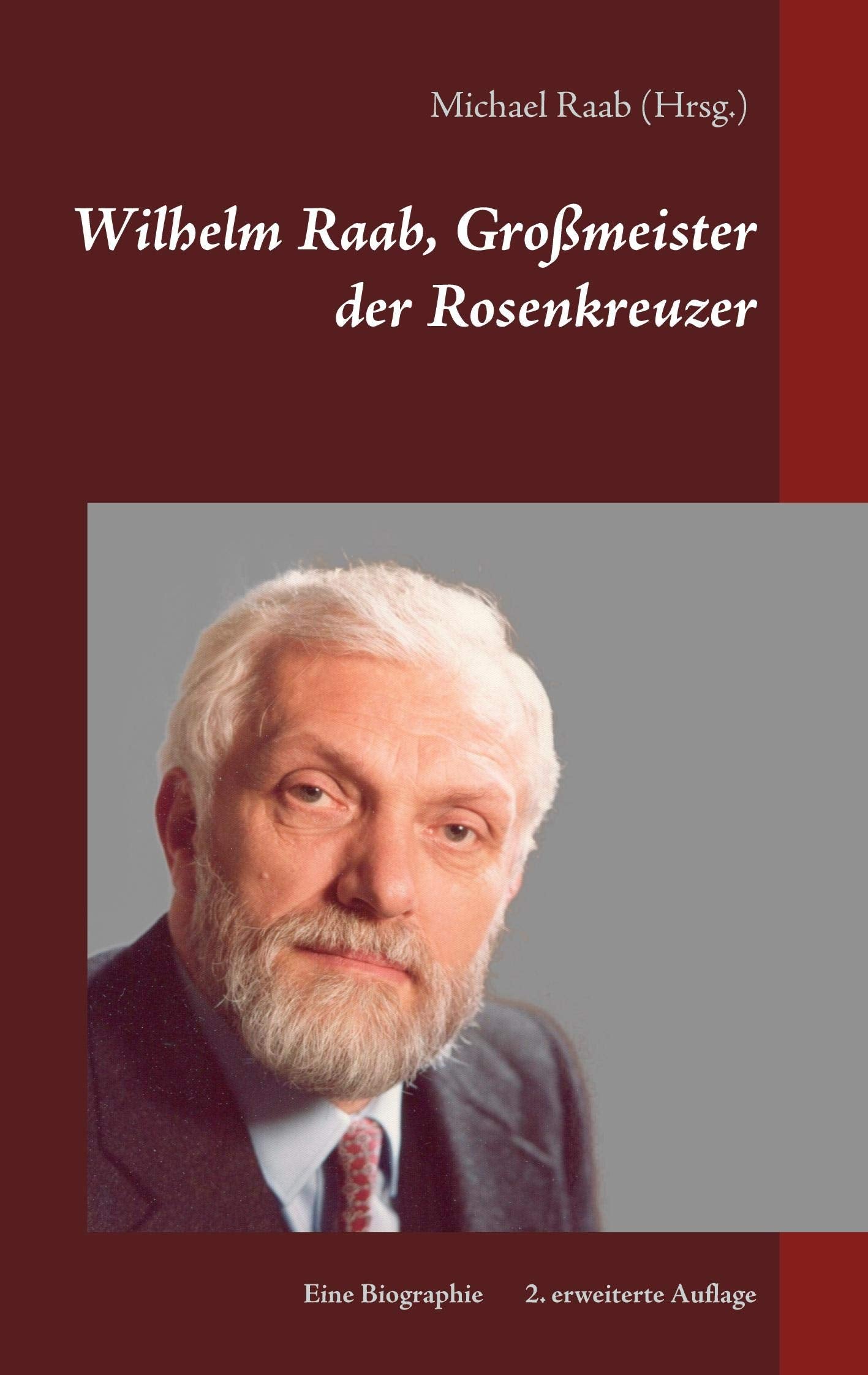 Wilhelm Raab, Großmeister der Rosenkreuzer: Eine Biographie Politics & Society