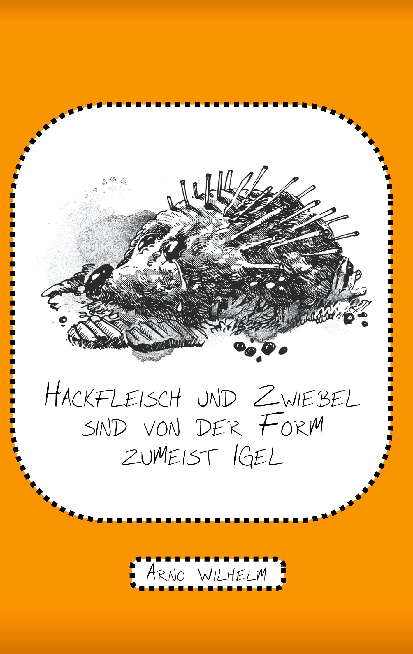 Hackfleisch und Zwiebel sind von der Form zumeist Igel: Gedichte Poetry