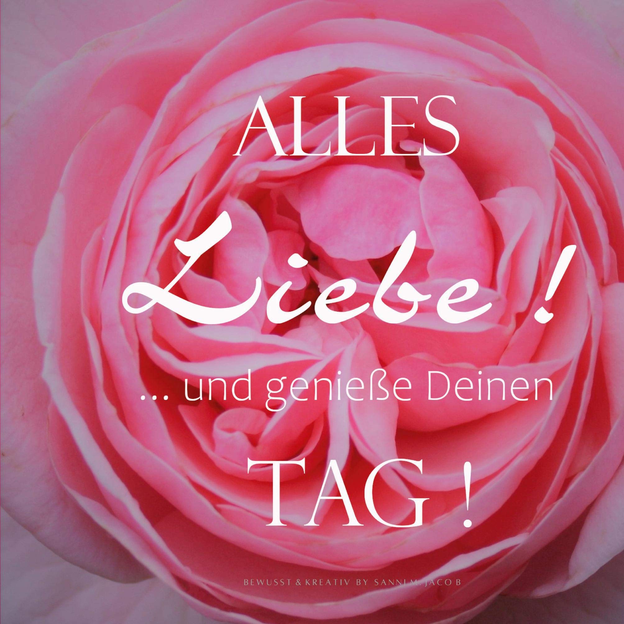 ALLES Liebe ! ... und genieße Deinen TAG !: Blanko Notizbuch quadratisch Lifestyle