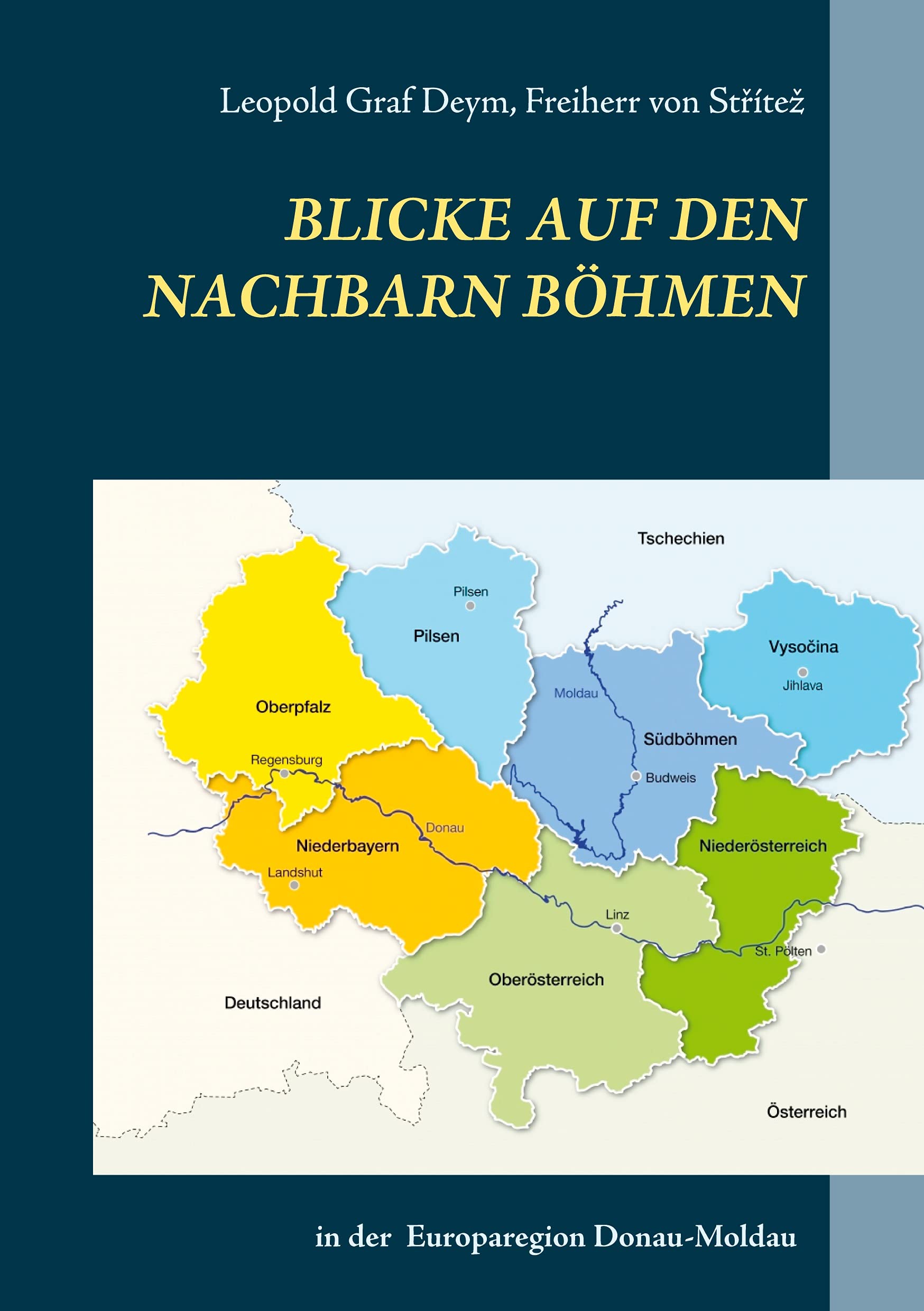 Blicke auf den Nachbarn Böhmen: in der Europaregion Donau-Moldau Politics & History