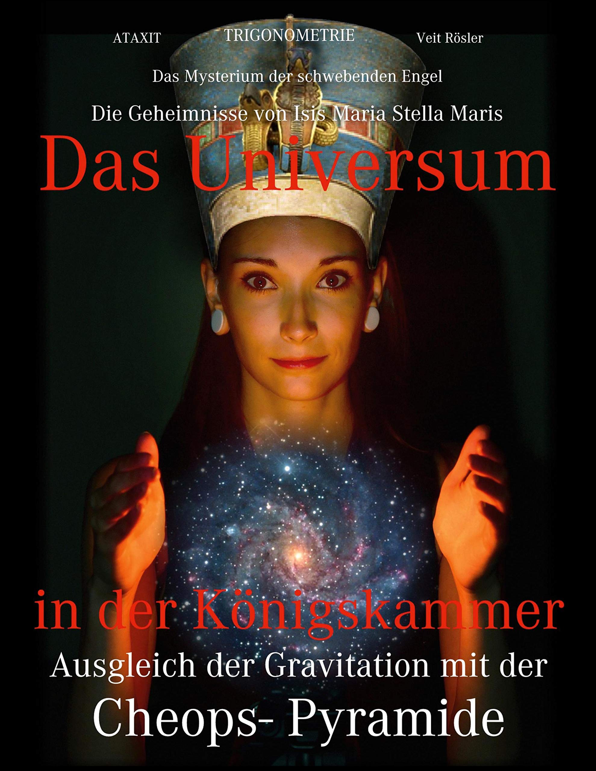 Das Universum in der Königskammer: Das Mysterium der schwebenden Engel - Ausgleich der Gravitation mit der Cheops- Pyramide - Die Geheimnisse von Isis Maria Stella Maris Contemporary literature