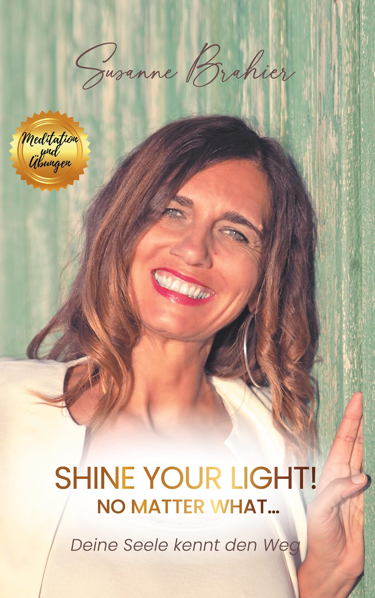 Shine your Light - no matter what!: Deine Seele kennt den Weg Politics & Society