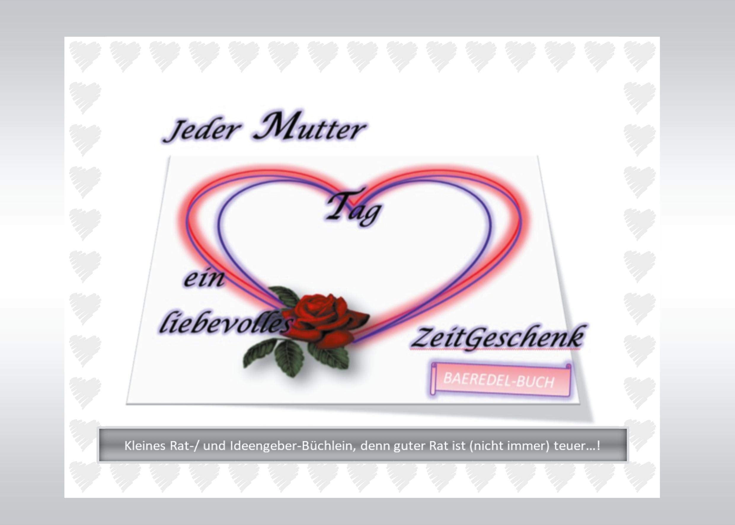 Jeder Mutter Tag ein liebevolles ZeitGeschenk: Kleines Rat- /und Ideengeber-Büchlein, denn guter Rat ist (nicht immer) teuer...! Lifestyle