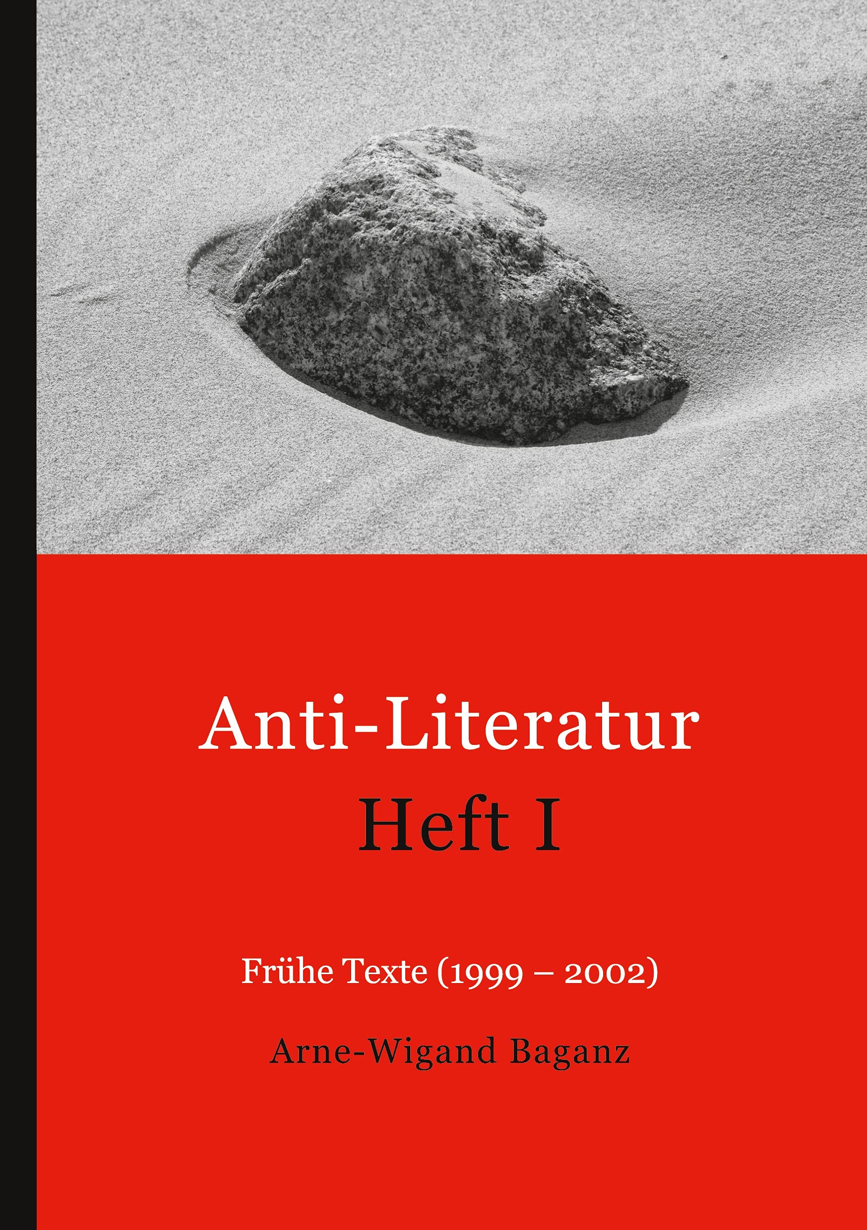 Anti-Literatur Heft I: Frühe Texte (1999-2002) Poetry