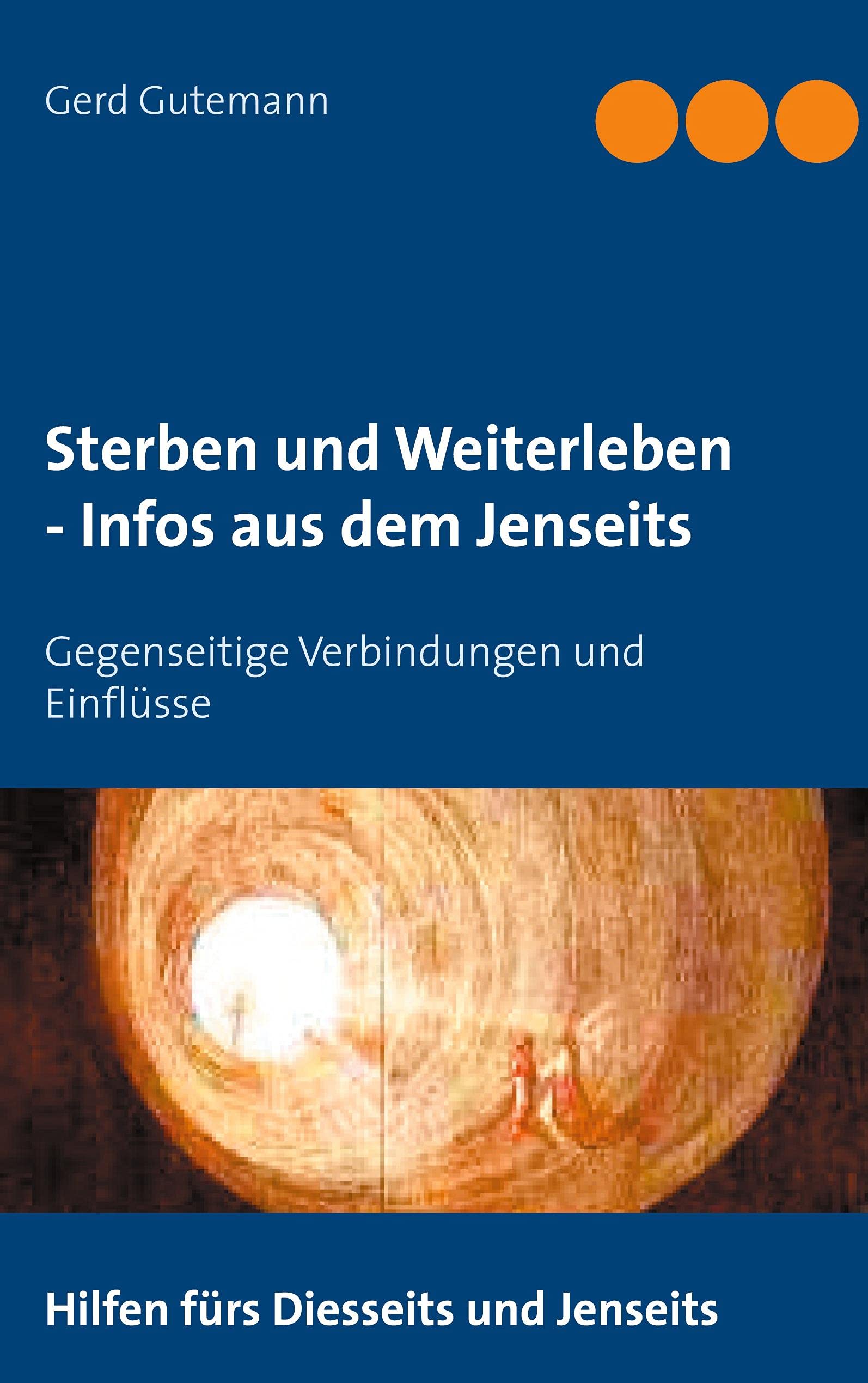 Sterben und Weiterleben - Infos aus dem Jenseits: Gegenseitige Verbindungen und Einflüsse Religion & Esotericism