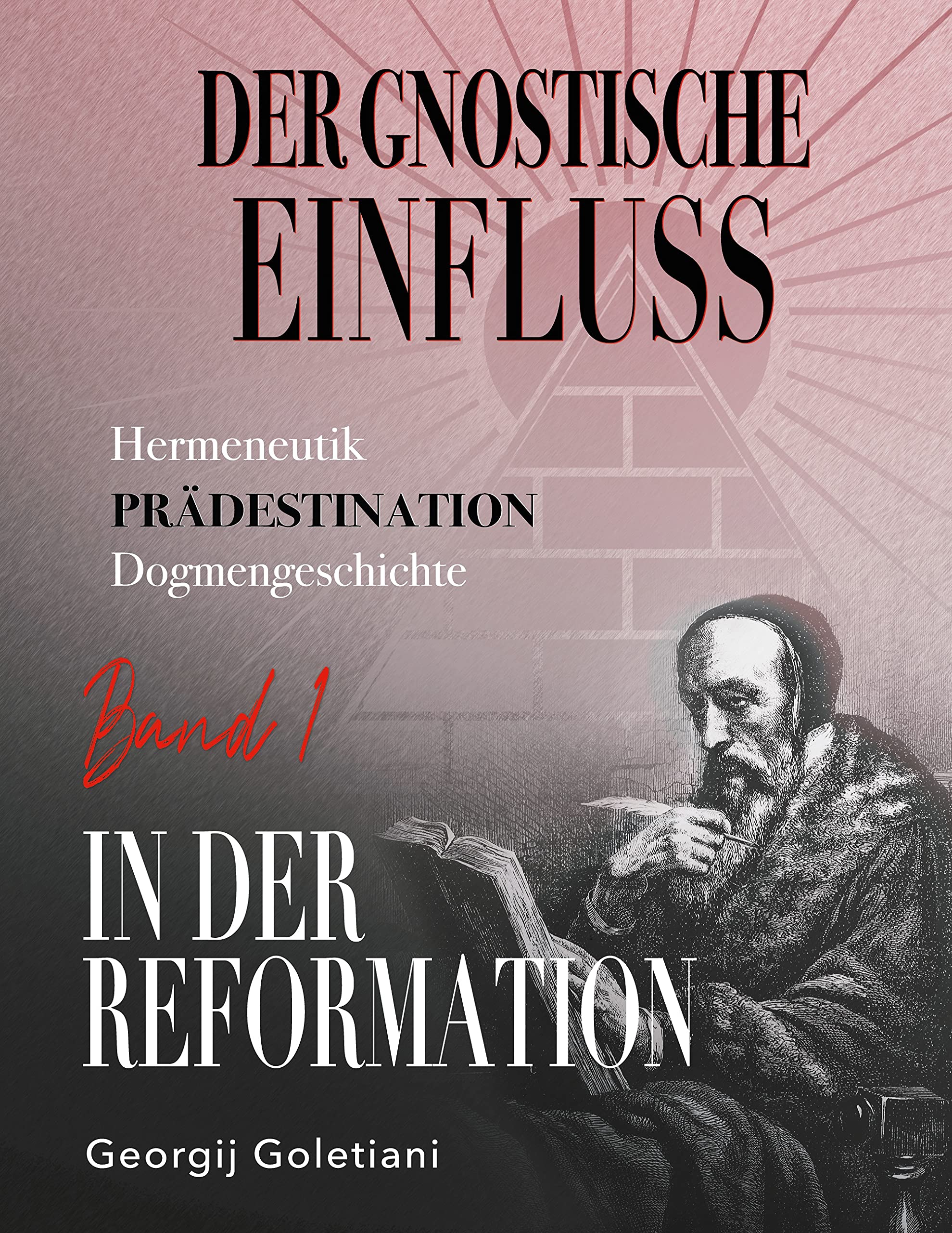Der gnostische Einfluss in der Reformation Band 1 Politics & History