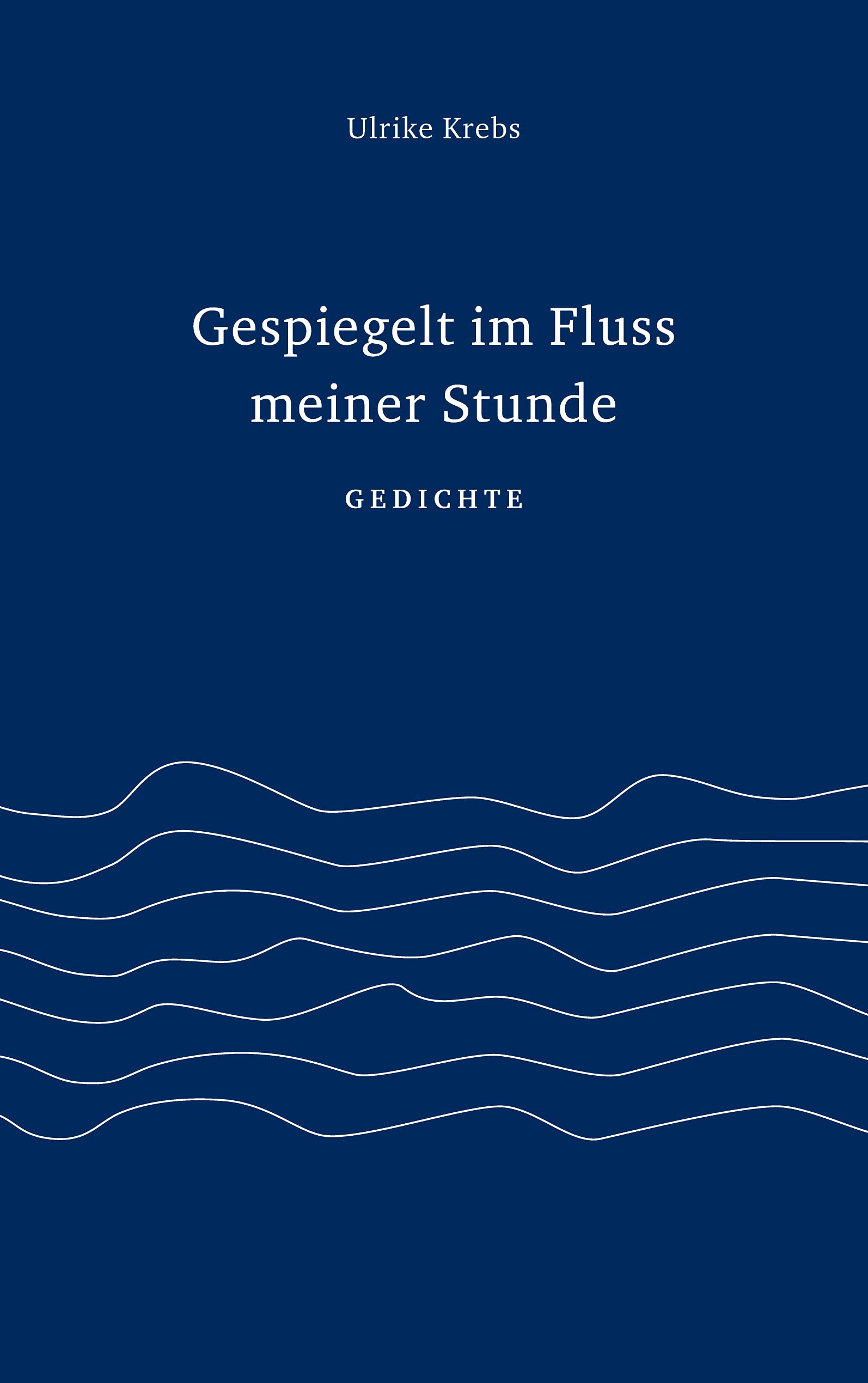 Gespiegelt im Fluss meiner Stunde: Gedichte Poetry