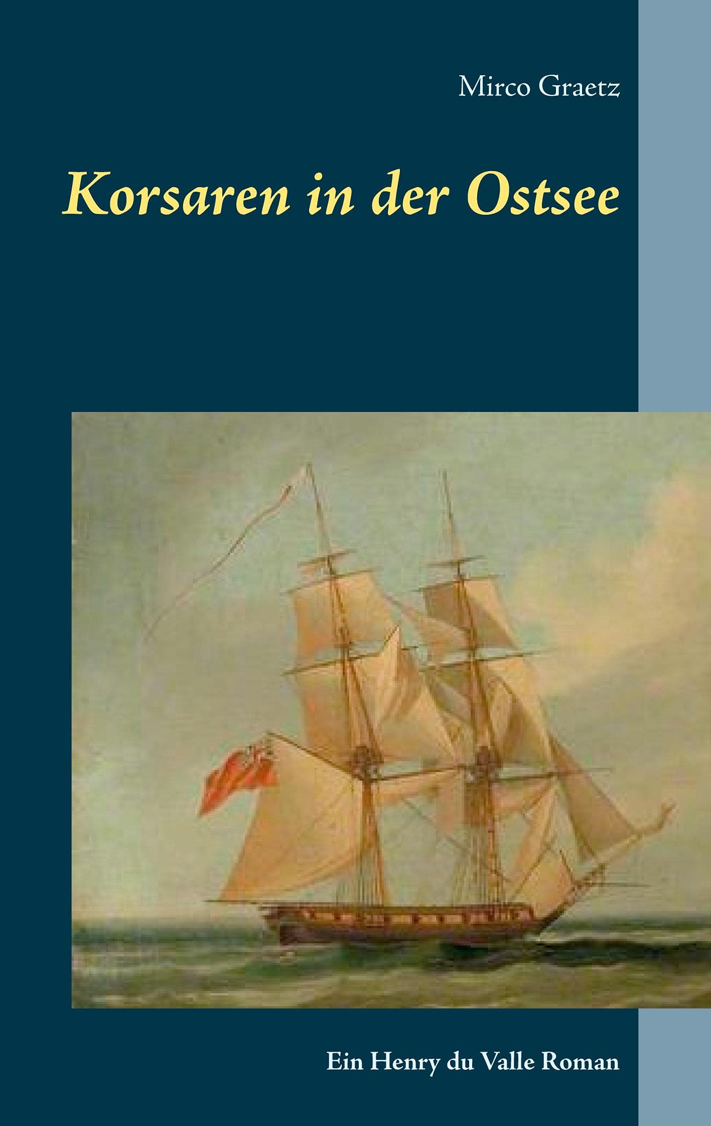 Korsaren in der Ostsee: Ein Henry du Valle Roman (Henry du Valle-Reihe) Historical Fiction