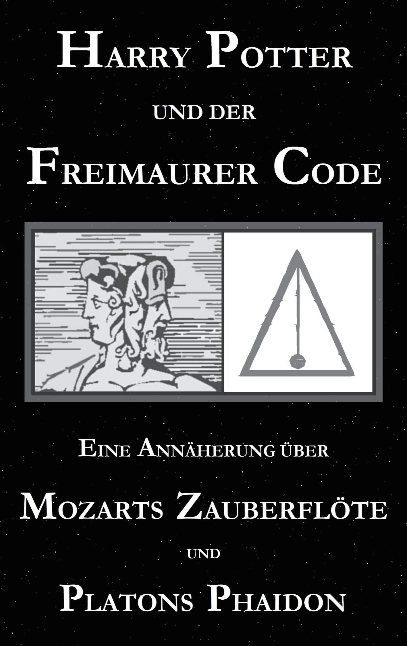Harry Potter und der Freimaurer-Code. Eine Annäherung über Mozarts Zauberflöte und Platons Phaidon: Oder: Warum Mr und Mrs Mason kein Verständnis für Magie haben Philosophy