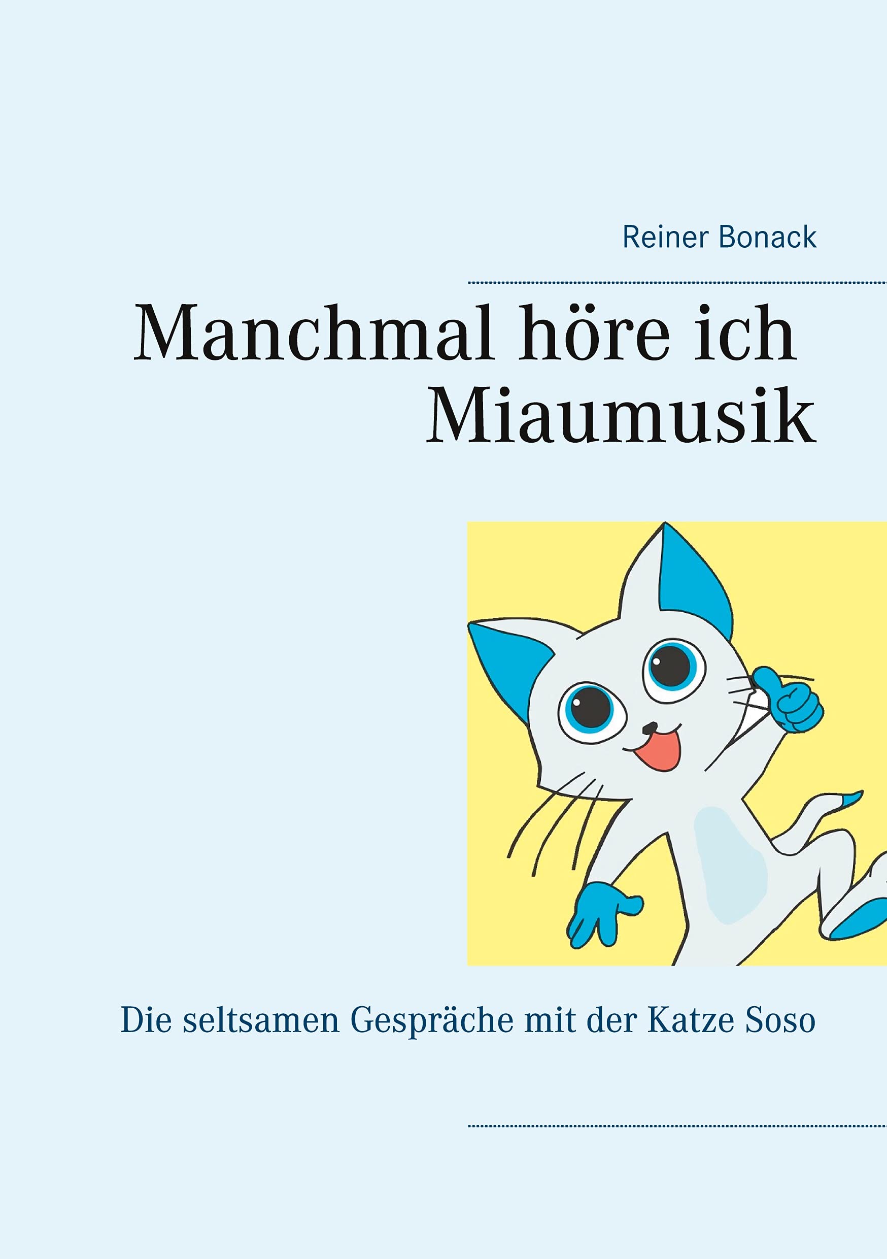 Manchmal höre ich Miaumusik: Die seltsamen Gespräche mit der Katze Soso Novels & Short Stories