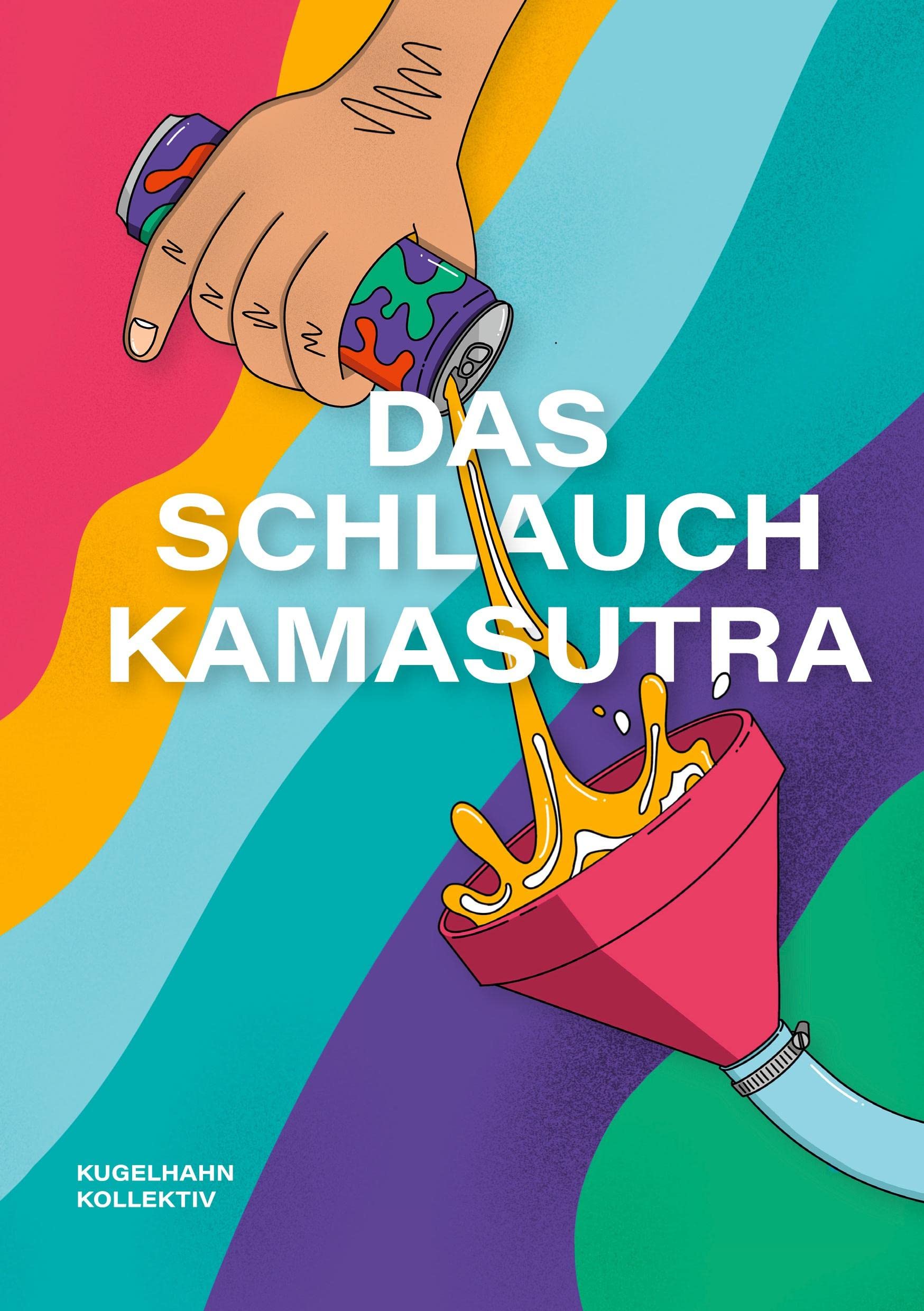 Schlauchkamasutra: Ein Handbuch für Festivals und Feten Hobbies & Crafts