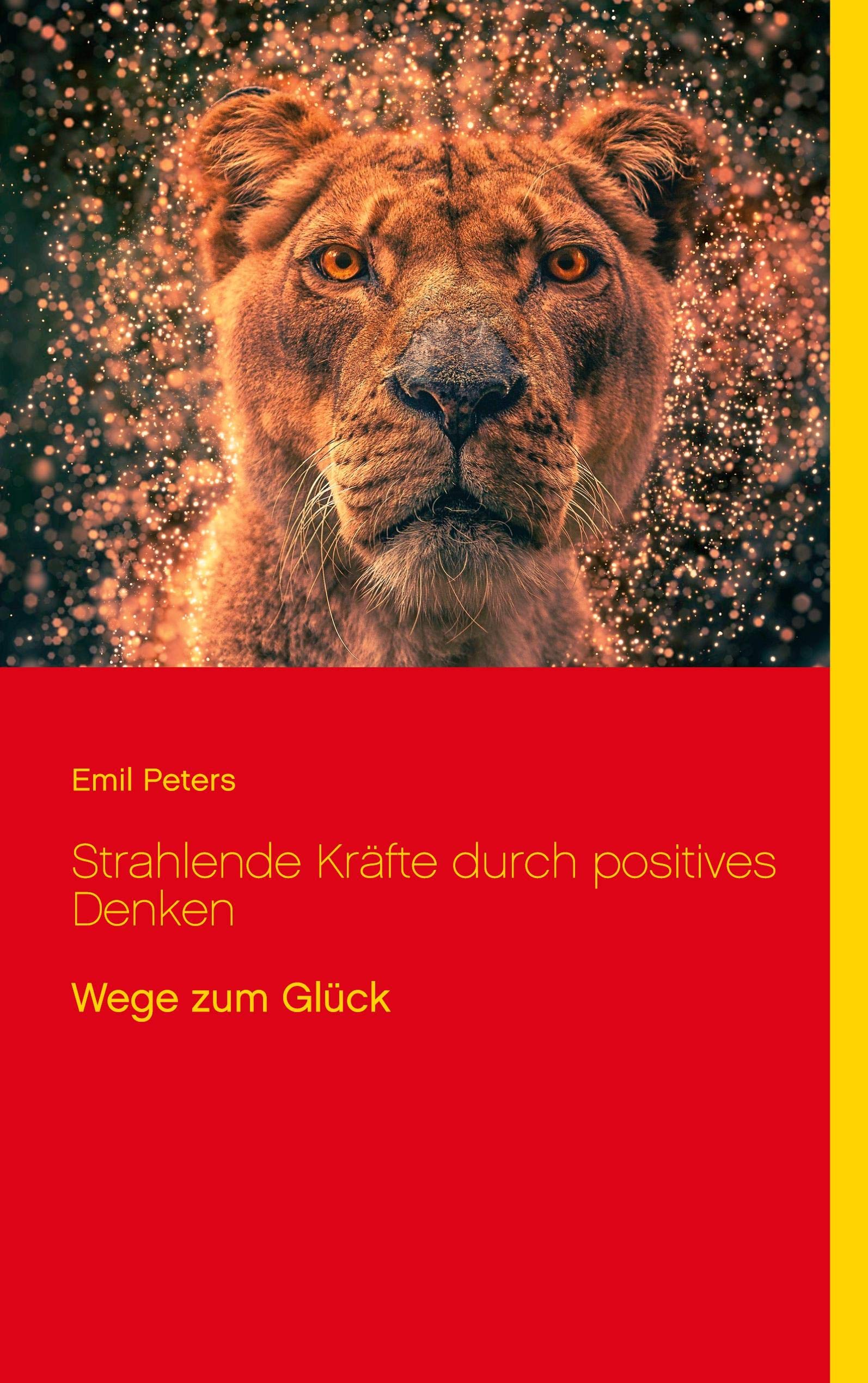 Strahlende Kräfte durch positives Denken: Wege zum Glück (Ratgeber Lebensführung, Band 1) Business, Finance & Career
