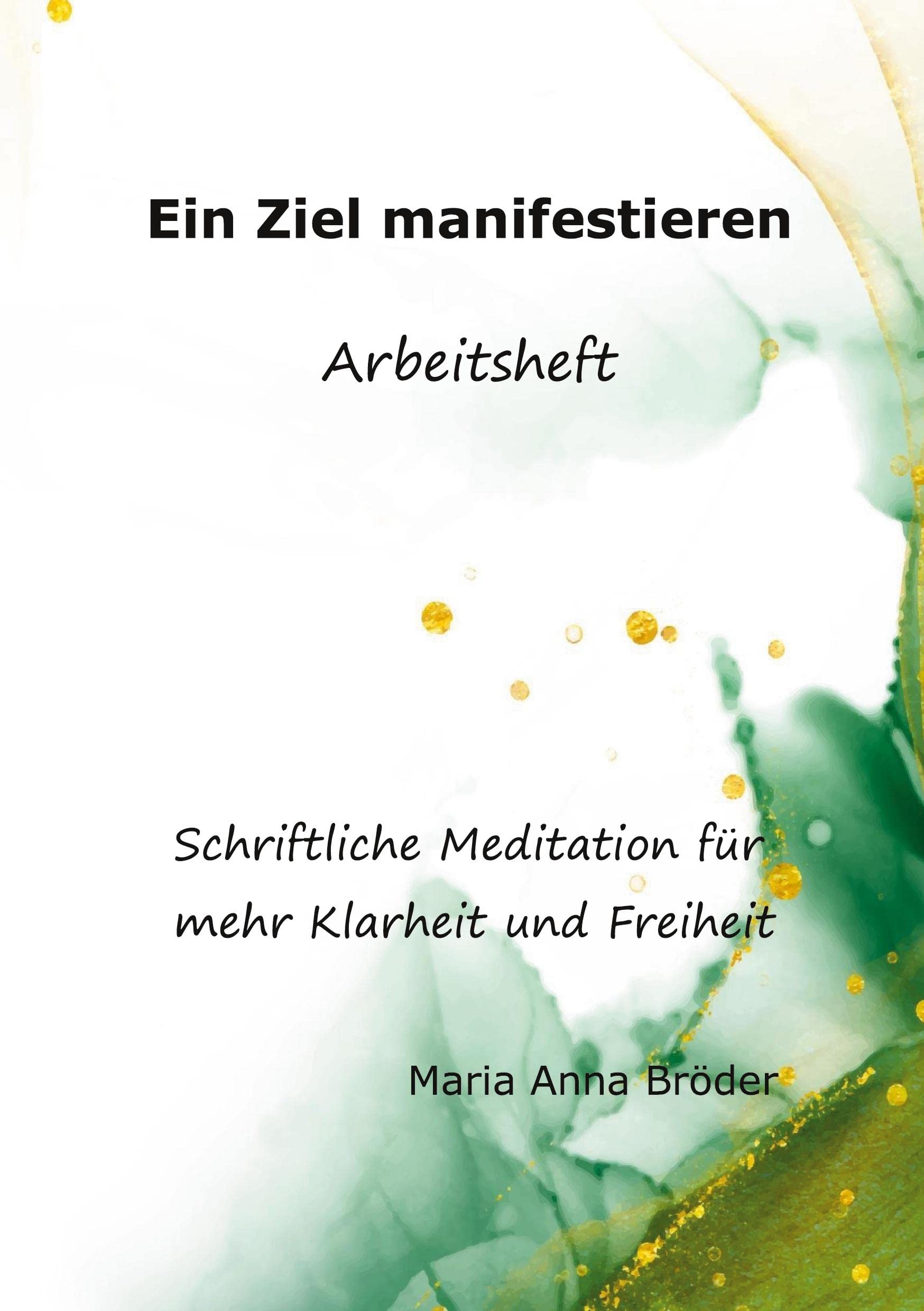 Ein Ziel manifestieren: Schriftliche Meditationen für mehr Klarheit und Freiheit. Arbeitsheft Lifestyle