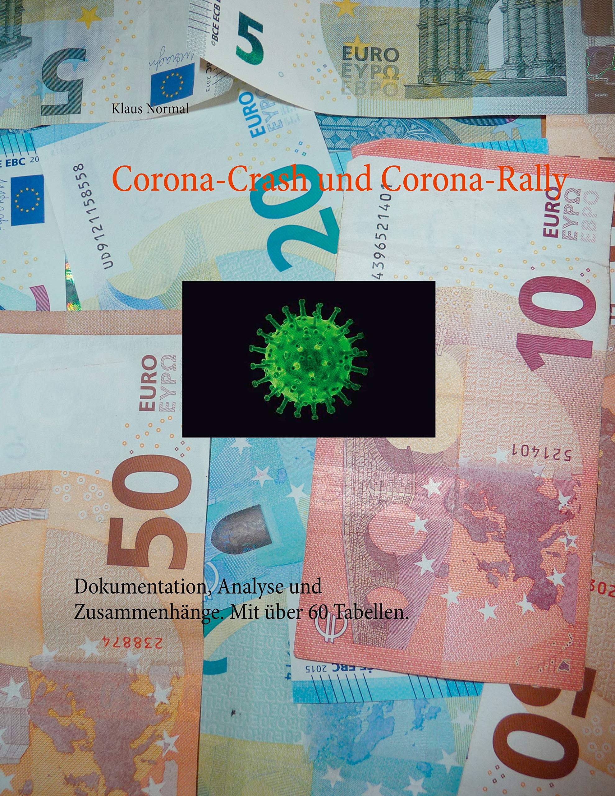 Corona-Crash und Corona-Rally: Dokumentation, Analyse und Zusammenhänge. Mit über 60 Tabellen. Business, Finance & Career