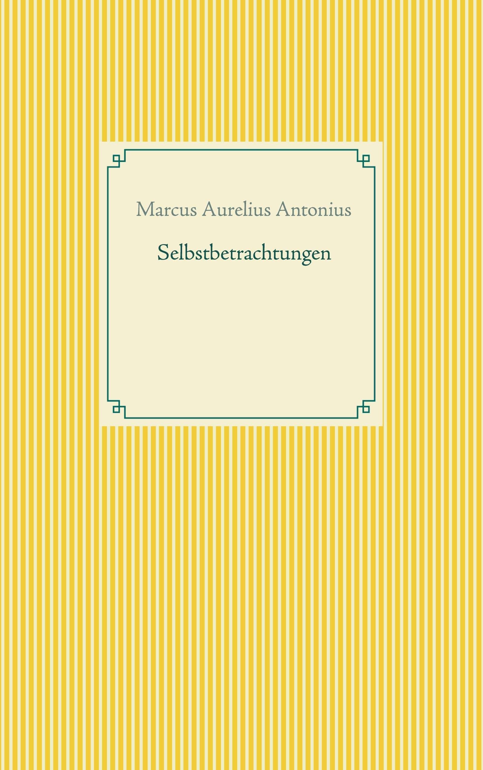 Selbstbetrachtungen (Taschenbuch-Literatur-Klassiker) Essays & Short Stories