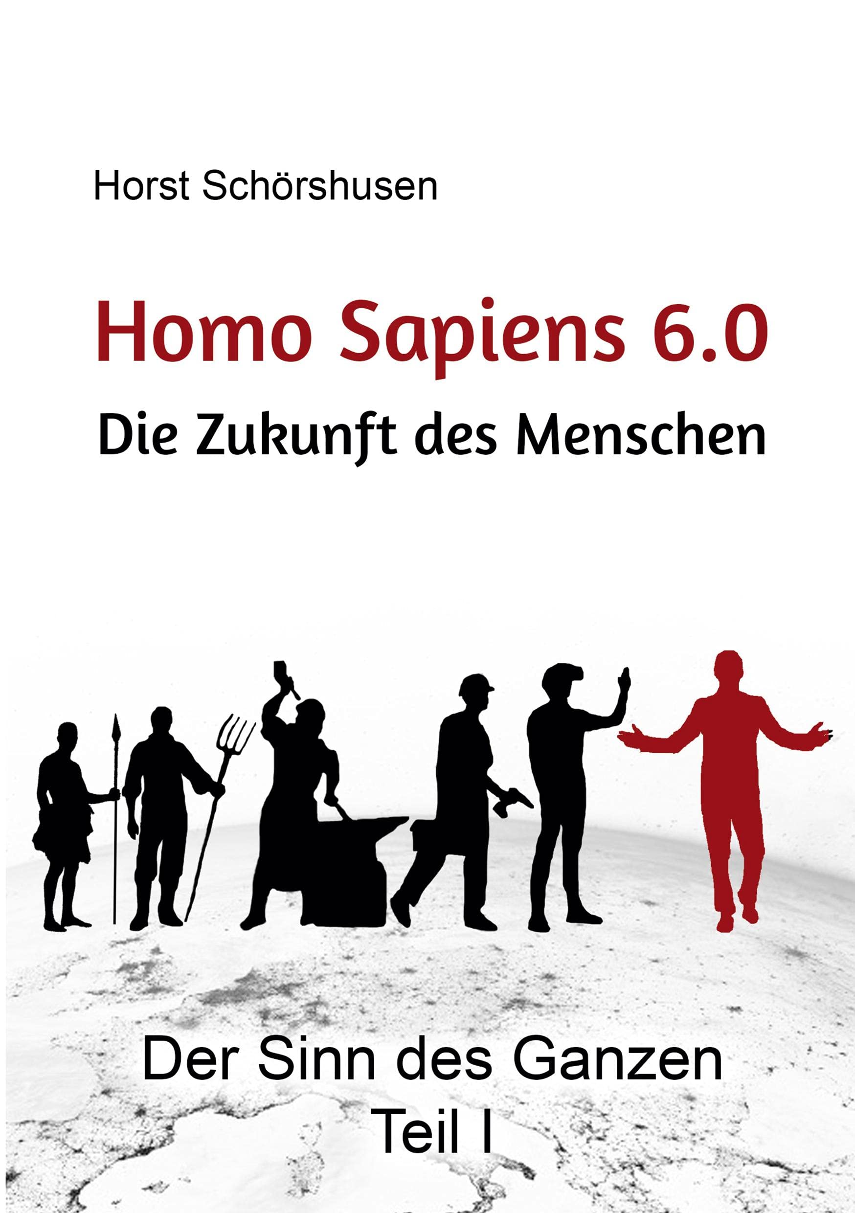 Homo sapiens 6.0 - Die Zukunft des Menschen: Der Sinn des Ganzen Teil I Philosophy