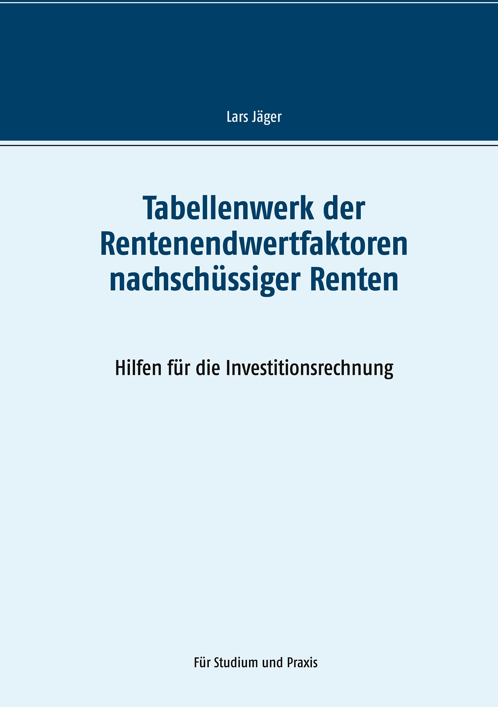 Tabellenwerk der Rentenendwertfaktoren nachschüssiger Renten: Hilfen für die Investitionsrechnung Law