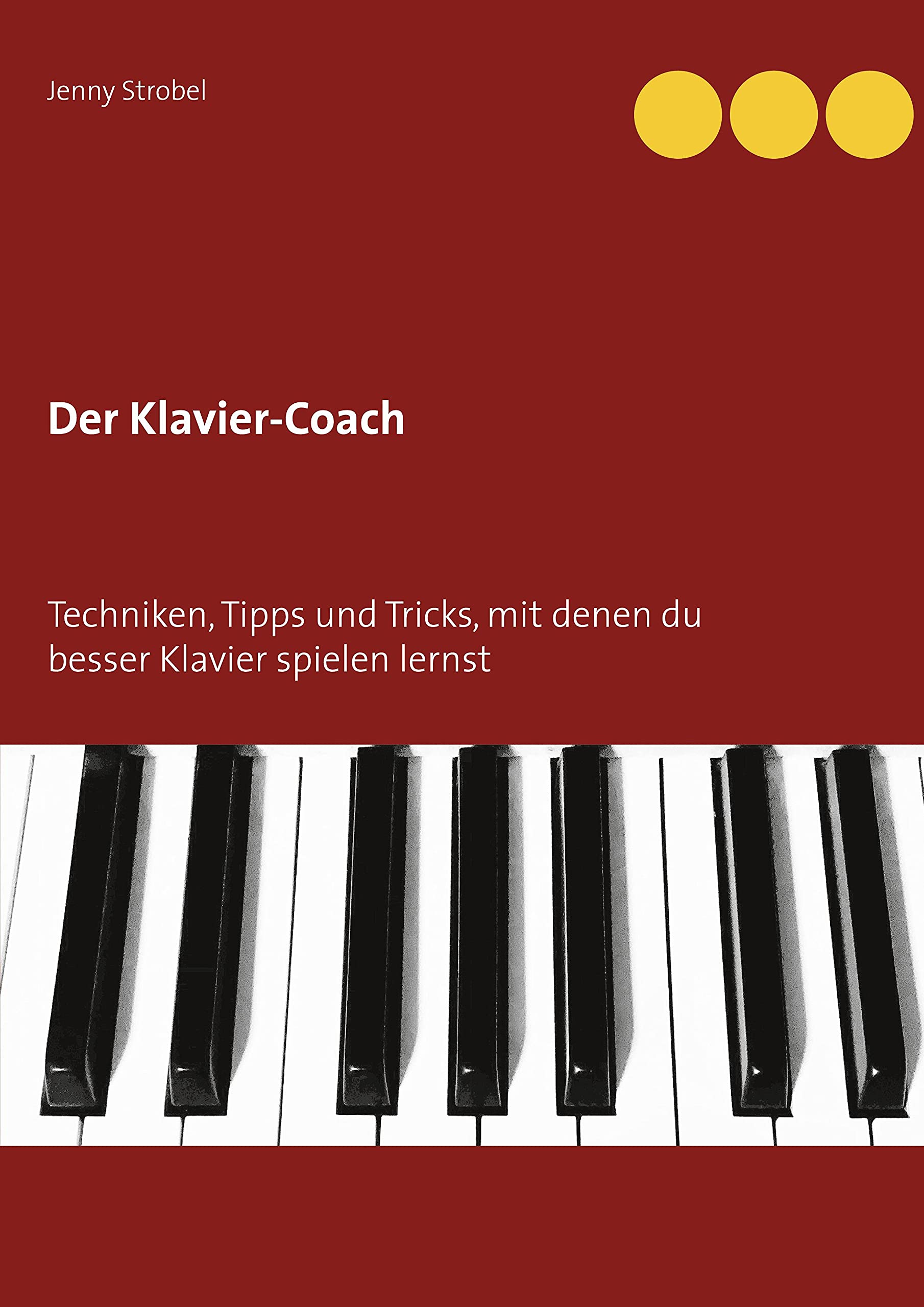 Der Klavier-Coach: Techniken, Tipps und Tricks, mit denen du besser Klavier spielen lernst Arts & Music