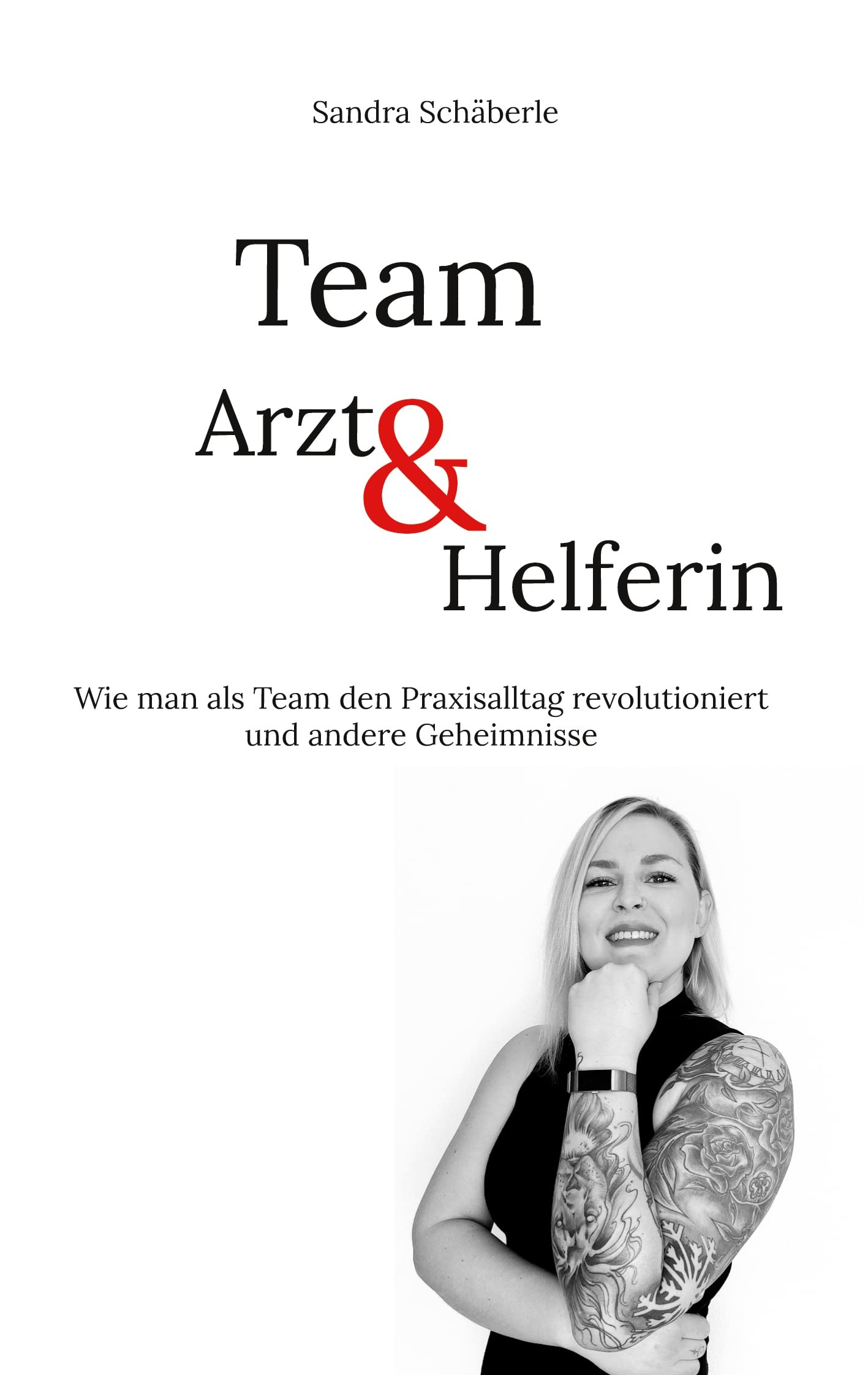 Team Arzt und Helferin: Wie man als Team den Praxisalltag revolutioniert und andere Geheimnisse Medicine