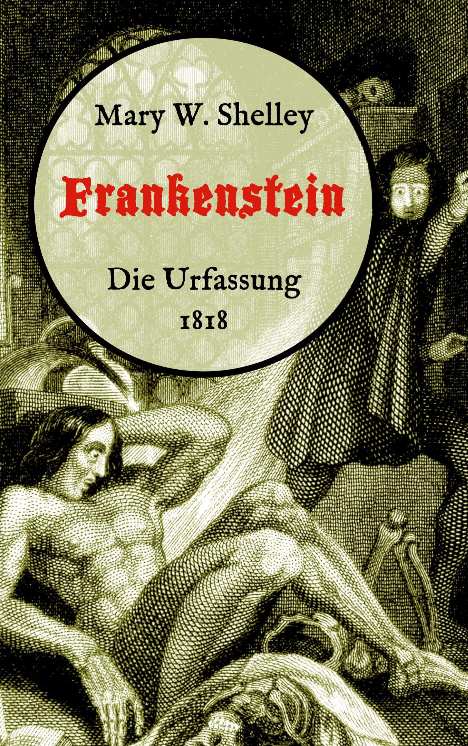 Frankenstein oder, Der moderne Prometheus. Die Urfassung von 1818: Neuübersetzung von Maria Weber Classics