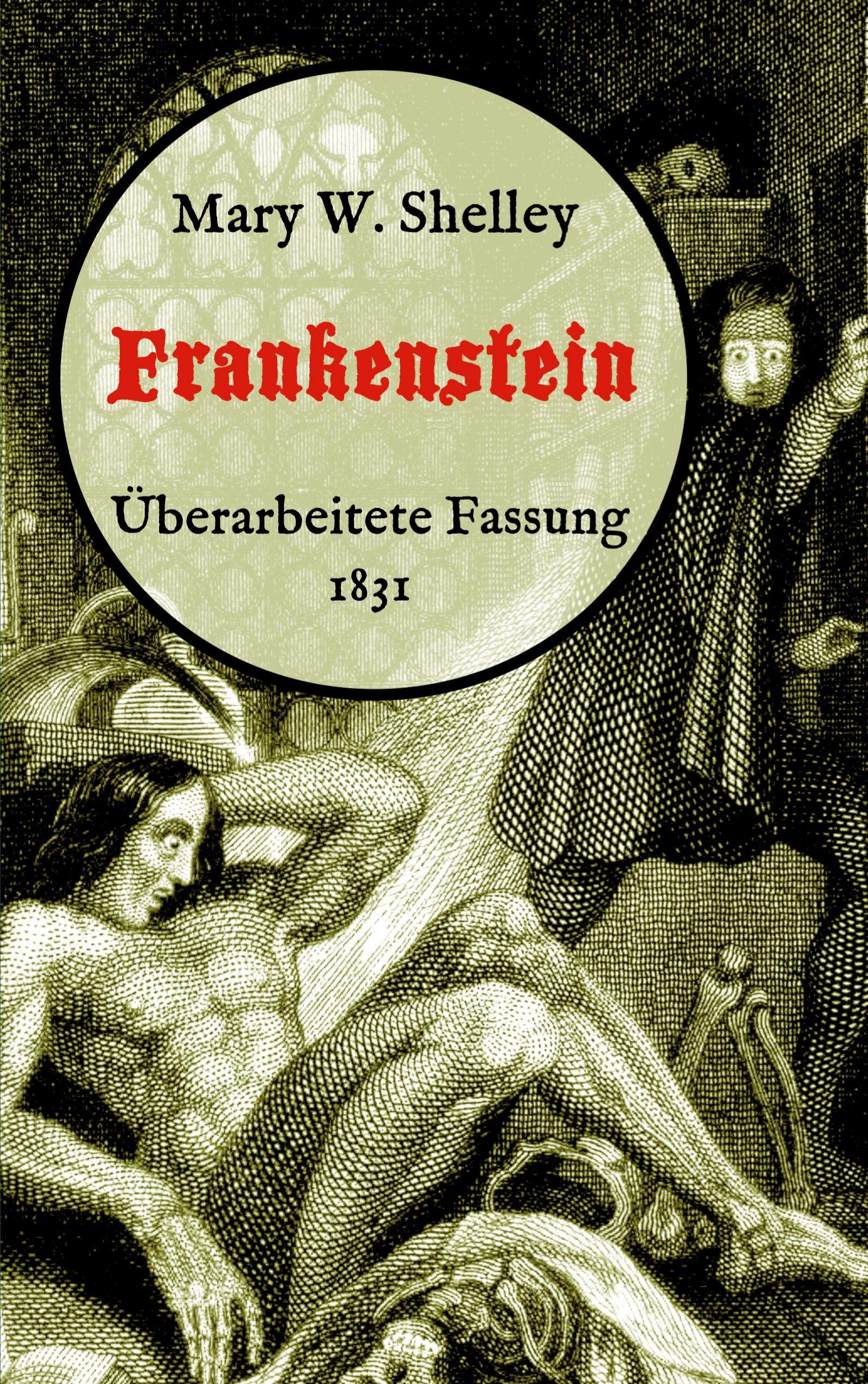 Frankenstein oder, Der moderne Prometheus. Überarbeitete Fassung von 1831: Neuübersetzung von Maria Weber Classics