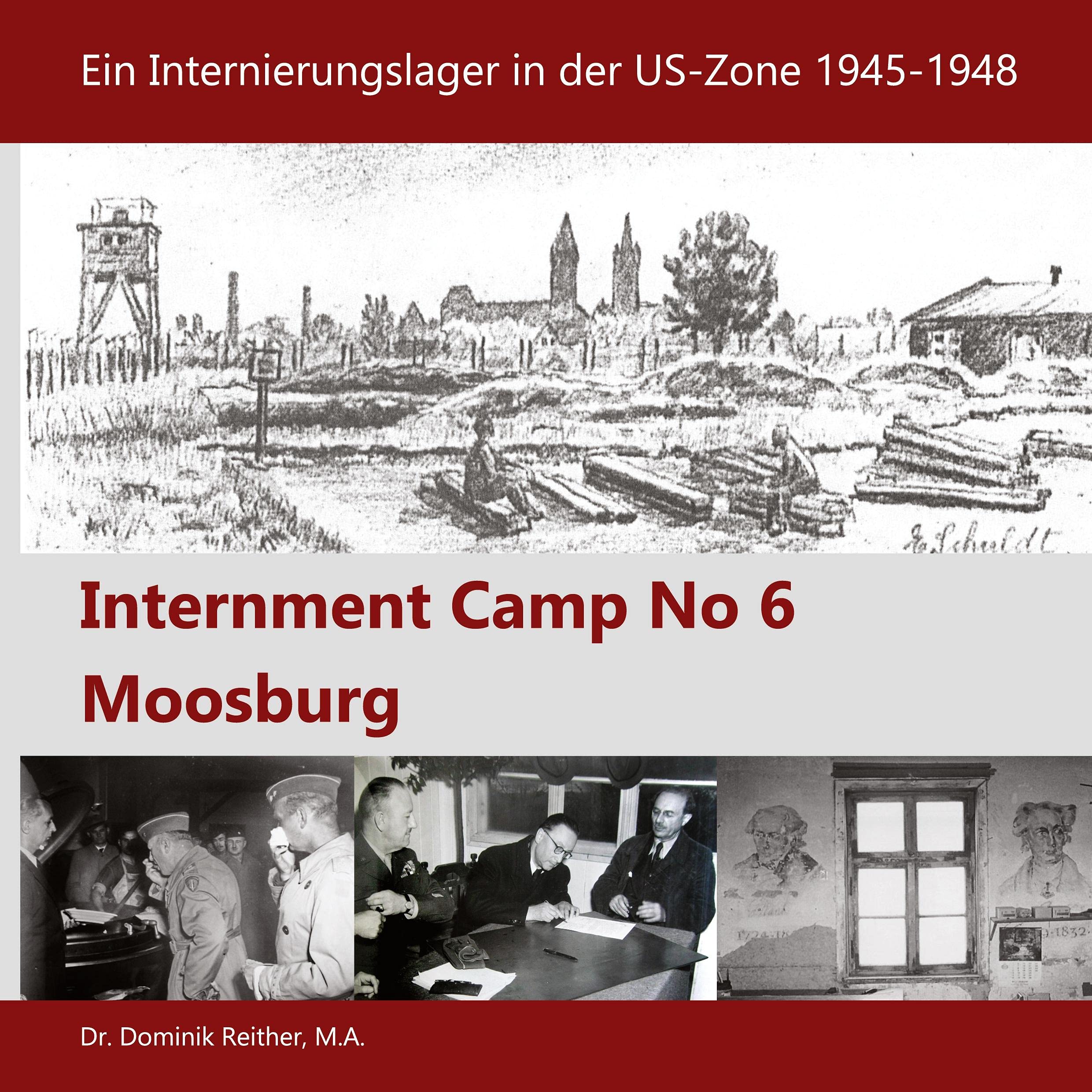 Internment Camp No 6 Moosburg: Ein Internierungslager in der US-Zone 1945-1948 Politics & History